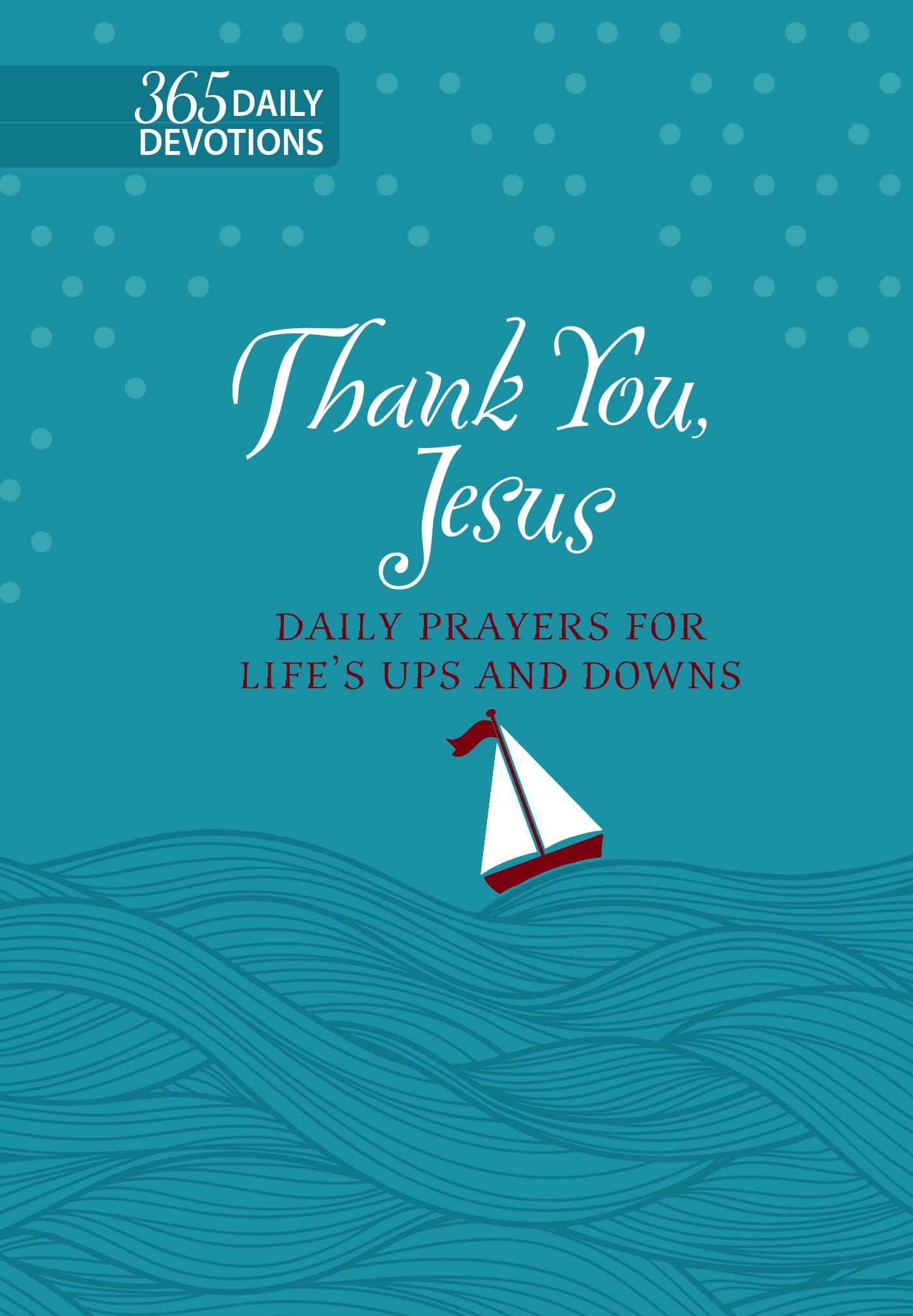 Thank You Jesus: Daily Prayers for Life's Ups and Downs (Faux Leather) - 365 Daily Devotions that Express the Power of Gratitude 9781424560691