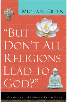 But Don't All Religions Lead to God? 9780801064395
