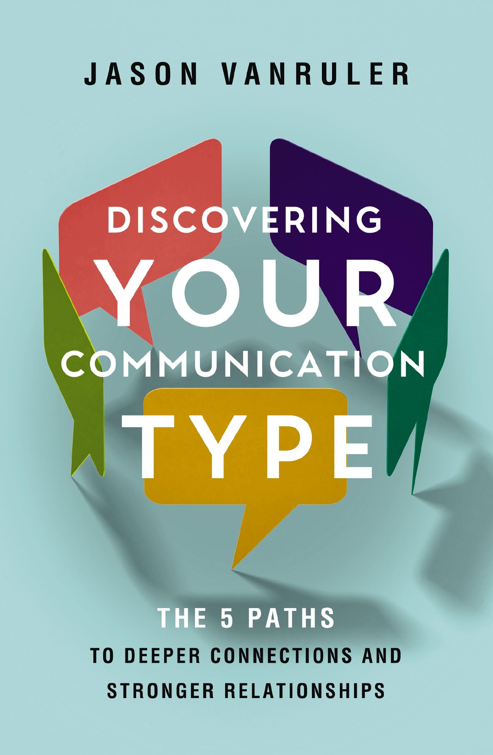 Discovering Your Communication Type: The 5 Paths to Deeper Connections and Stronger Relationships 9780310370420