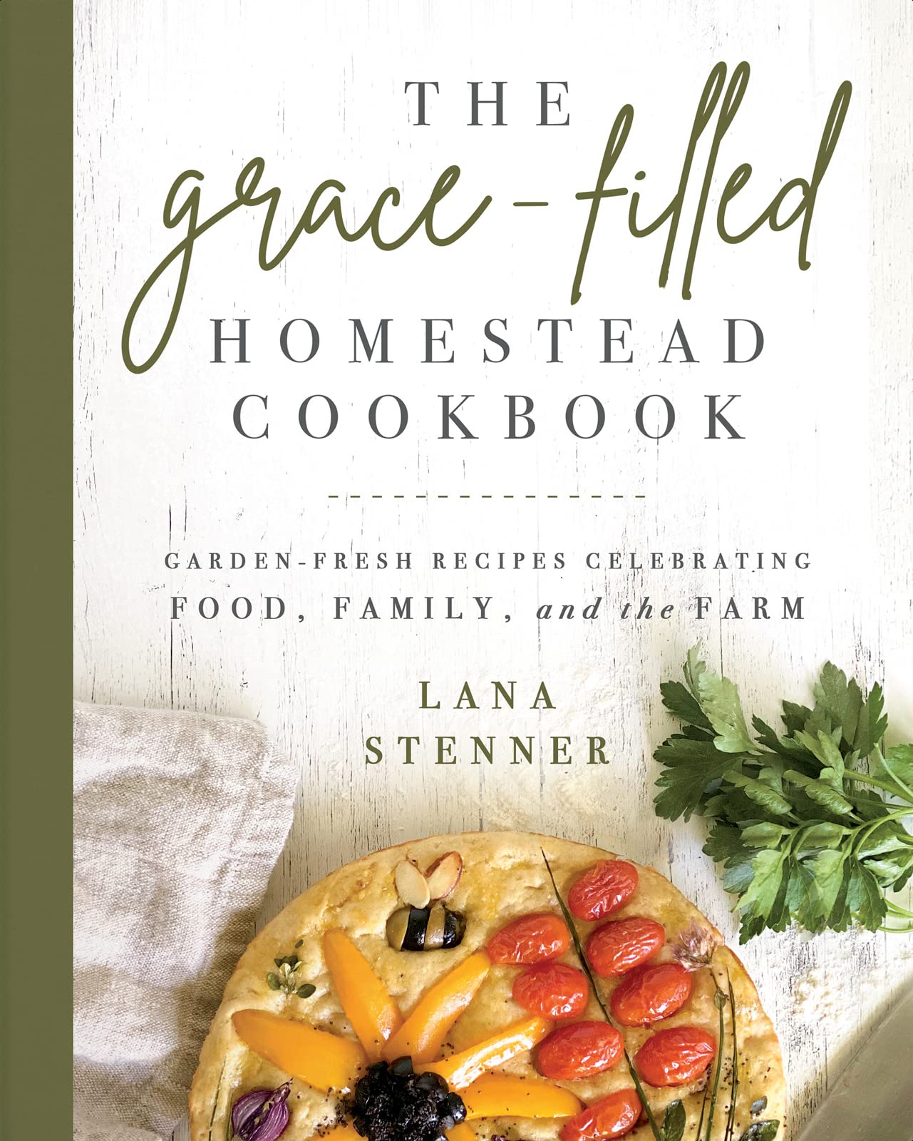 The Grace-Filled Homestead Cookbook: Garden-Fresh Recipes Celebrating Food, Family, and the Farm 9780736984782