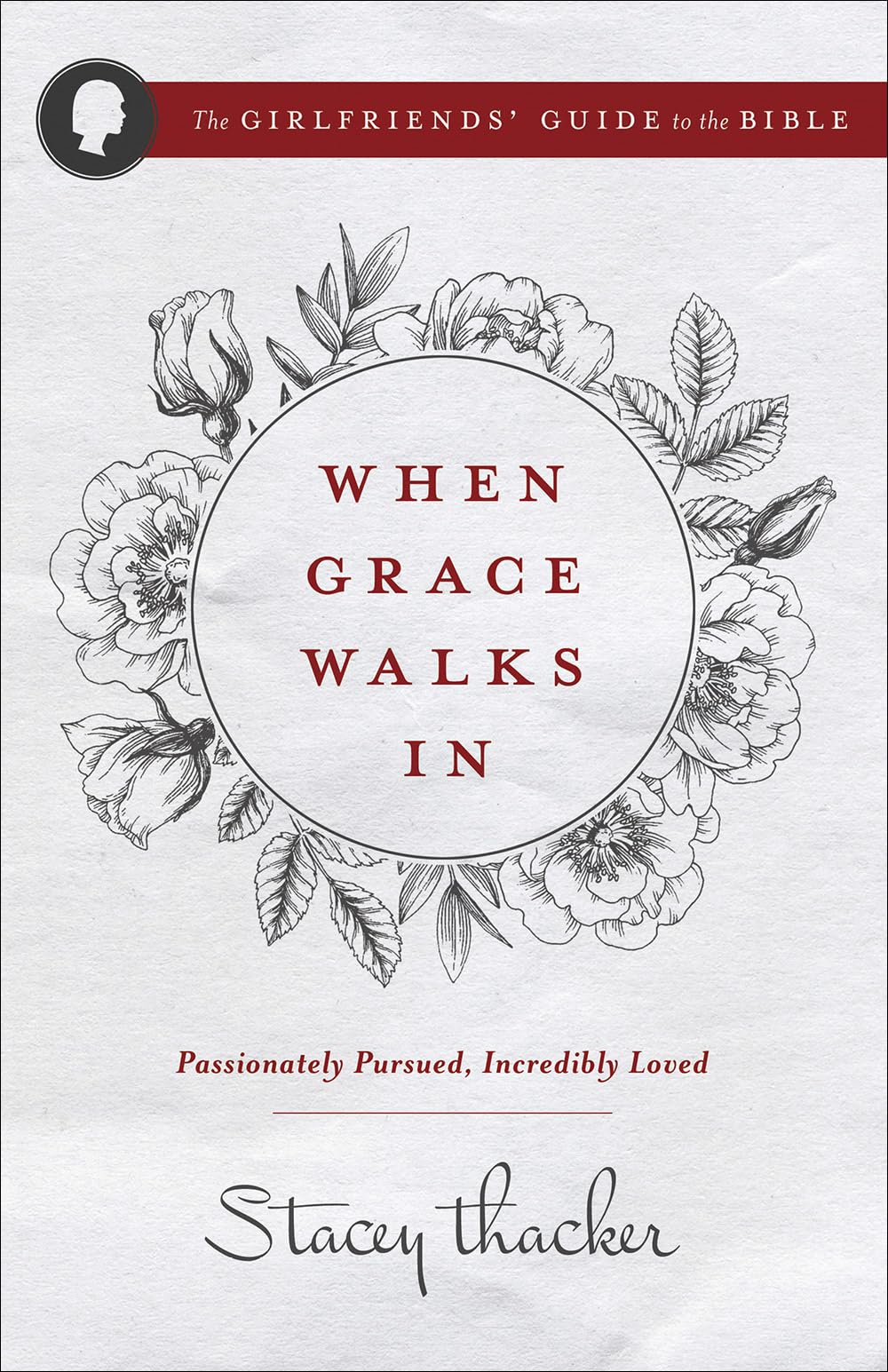 When Grace Walks In: Passionately Pursued, Incredibly Loved (The Girlfriend's Guide to the Bible) 9780736970105