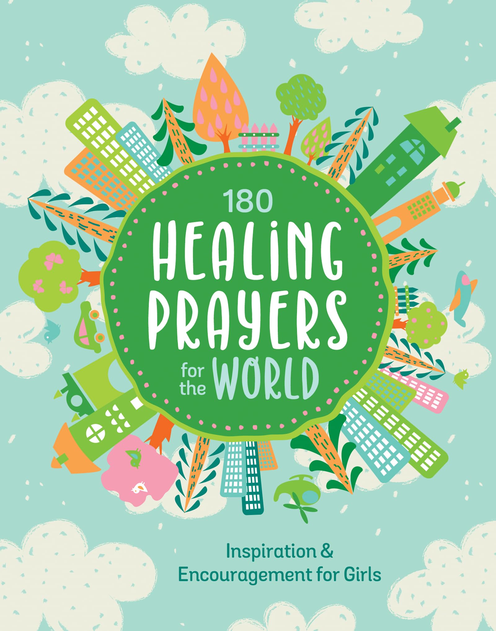 180 Healing Prayers for the World: Inspiration and Encouragement for Girls 9781636096865