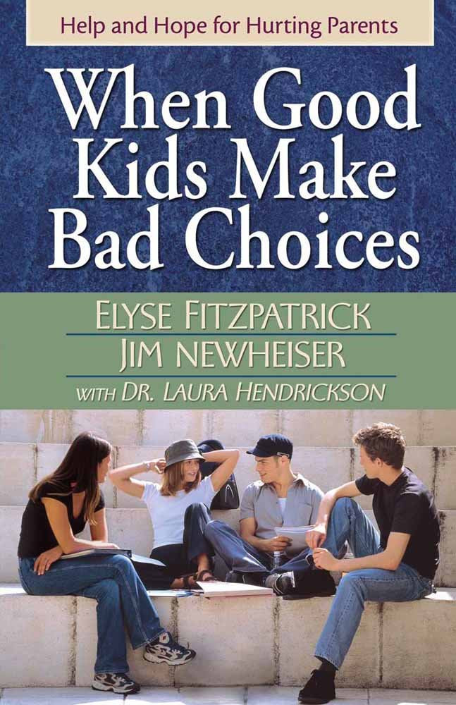 When Good Kids Make Bad Choices: Help and Hope for Hurting Parents 9780736915649