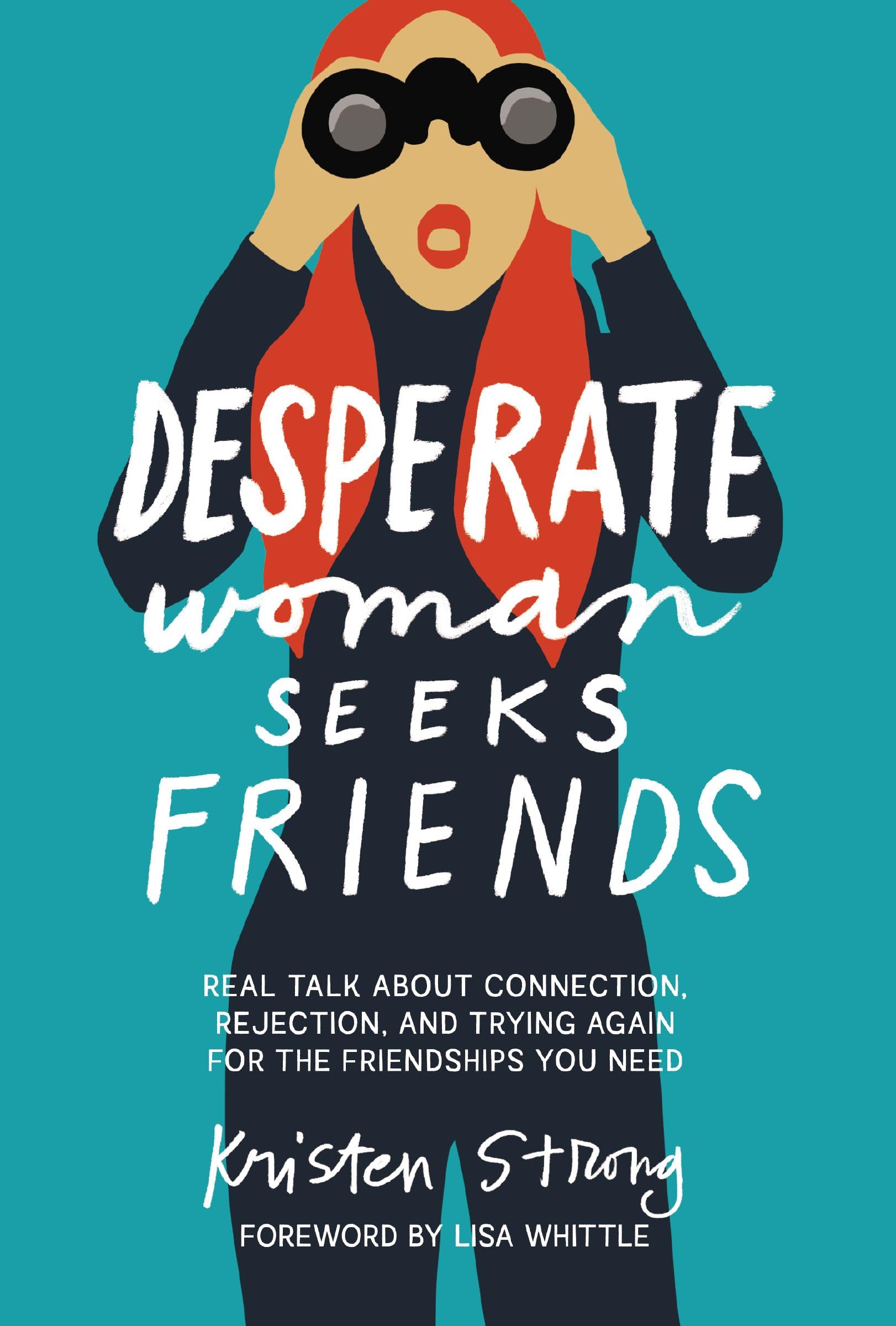 Desperate Woman Seeks Friends: Real Talk About Connection, Rejection, and Trying Again for the Friendships You Need 9781400343904