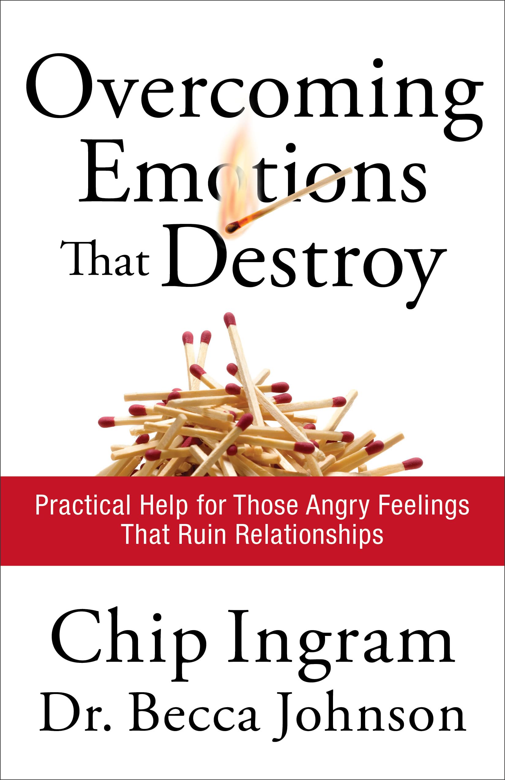 Overcoming Emotions that Destroy: Practical Help for Those Angry Feelings That Ruin Relationships 9780801072390