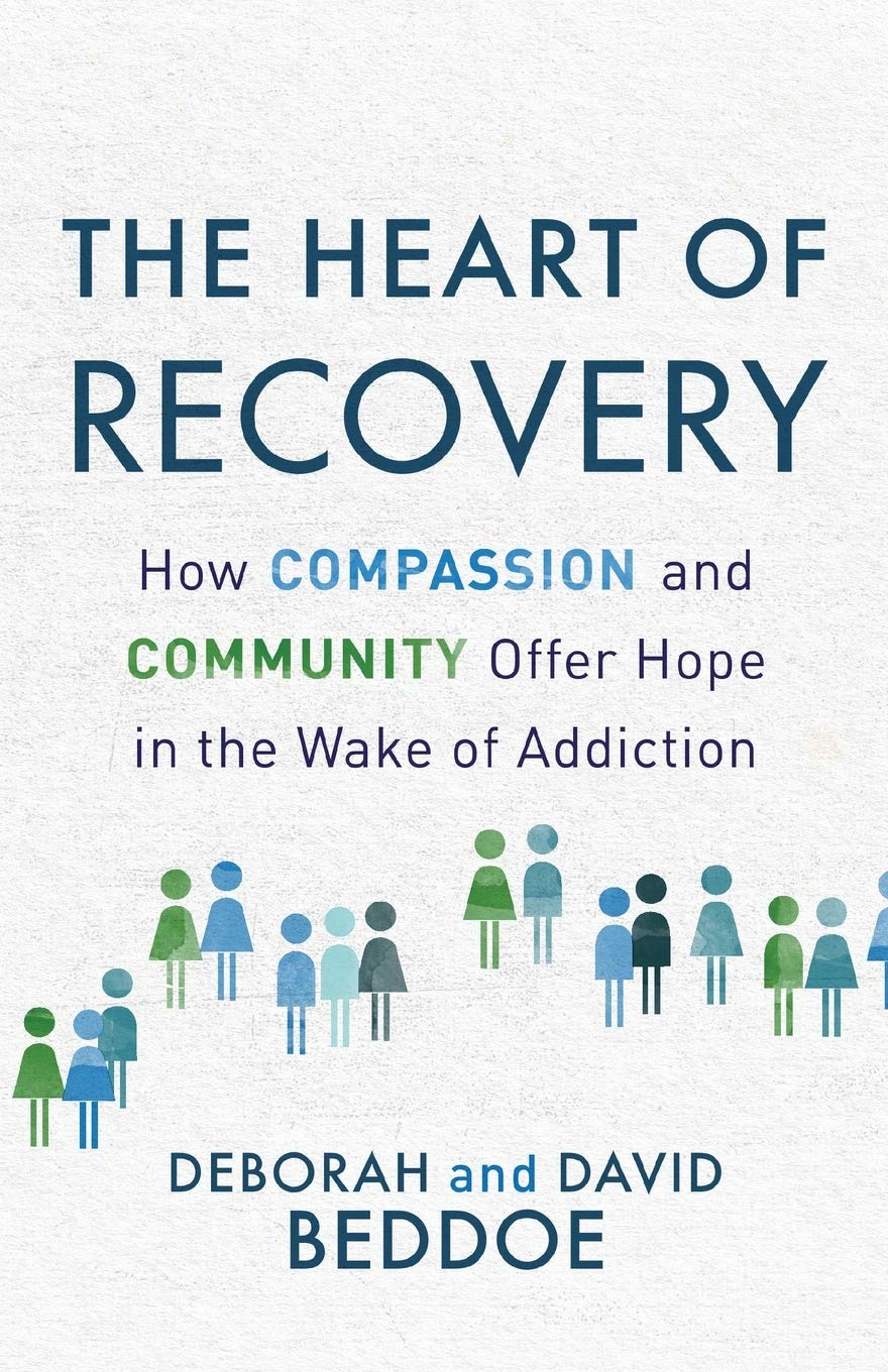 The Heart of Recovery: How Compassion and Community Offer Hope in the Wake of Addiction 9780800736552