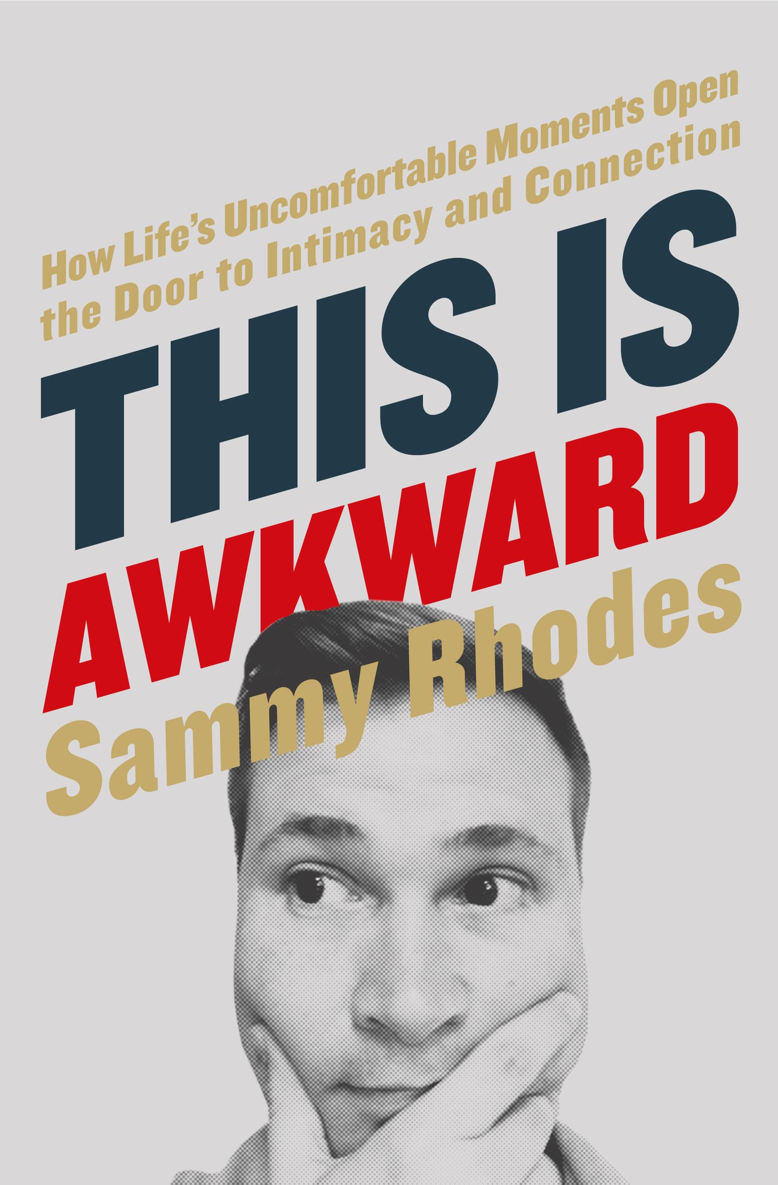 This Is Awkward: How Life's Uncomfortable Moments Open the Door to Intimacy and Connection 9780718034931