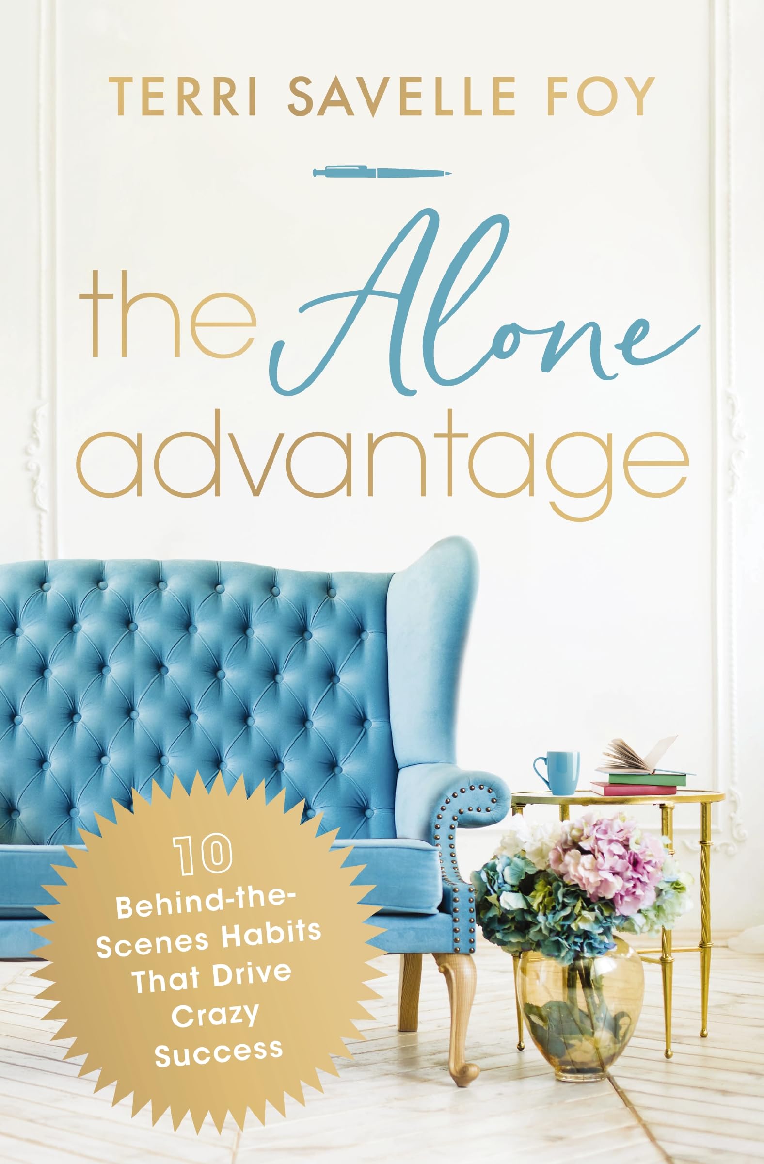 The Alone Advantage: 10 Behind-the-Scenes Habits That Drive Crazy Success 9781400244997