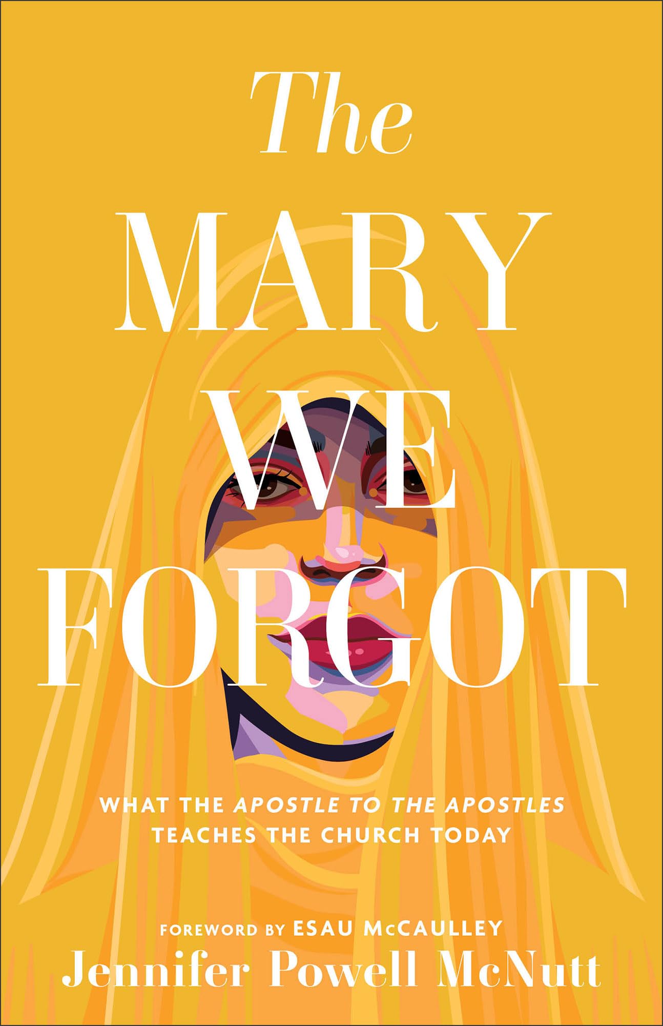 The Mary We Forgot: What the Apostle to the Apostles Teaches the Church Today 9781587436178