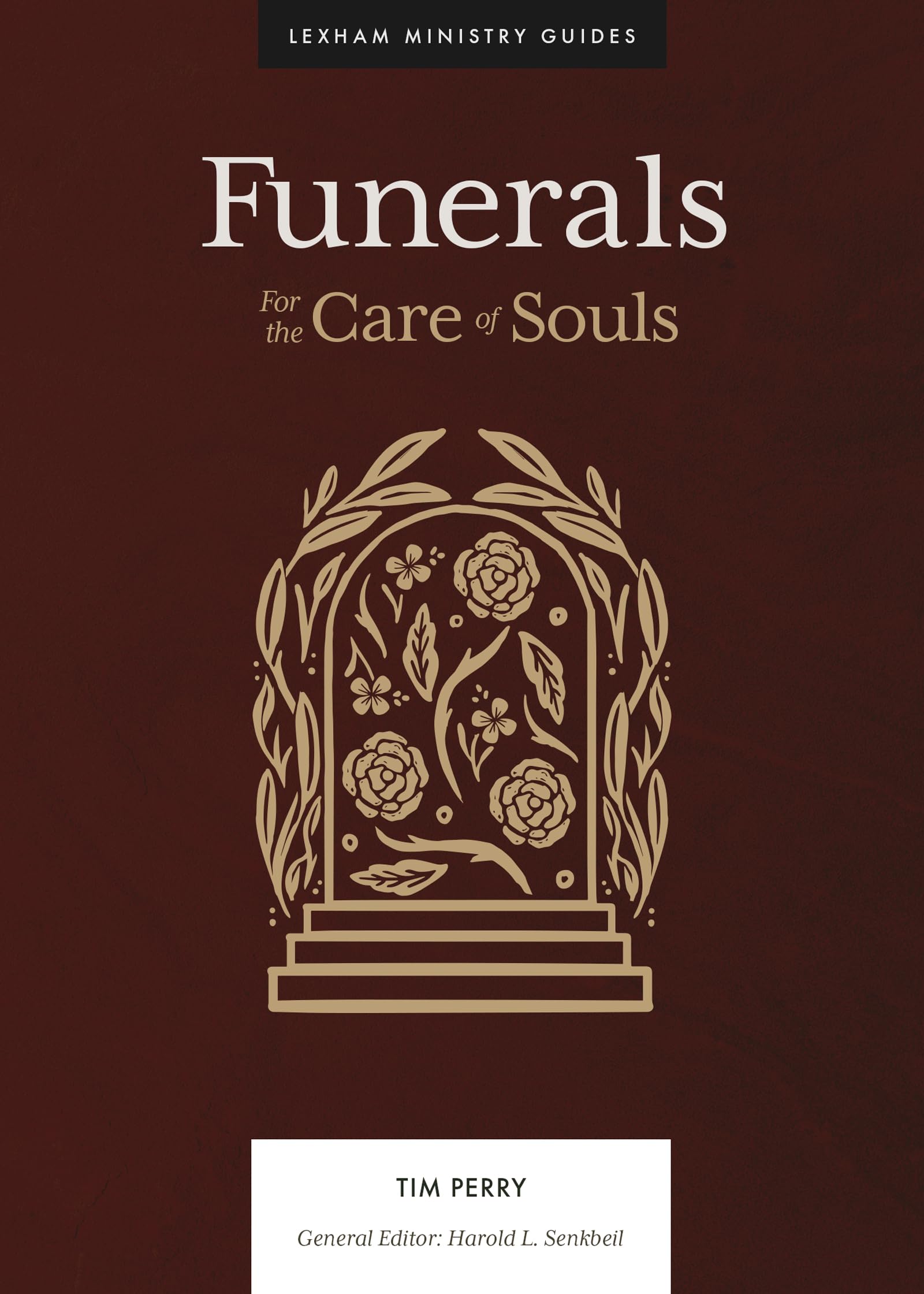 Funerals: For the Care of Souls (Lexham Ministry Guides) 9781683594734