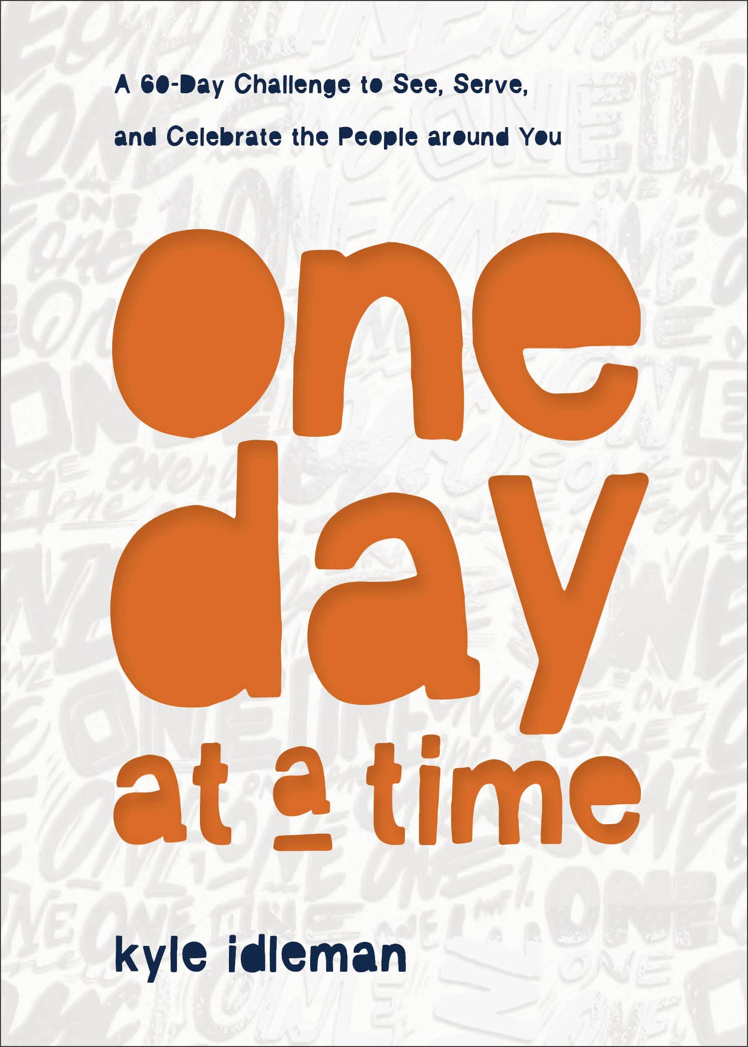 One Day at a Time: A 60-Day Challenge to See, Serve, and Celebrate the People around You 9781540902405
