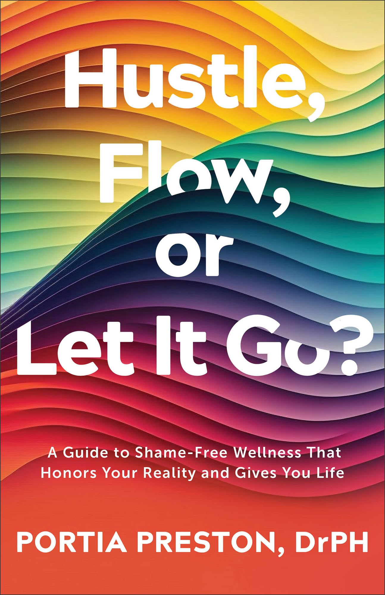 Hustle, Flow, or Let It Go?: A Guide to Shame-Free Wellness 9780800772703