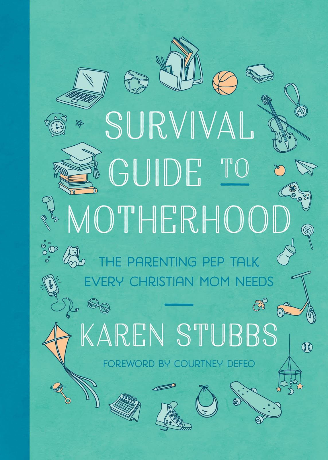 Survival Guide to Motherhood: The Parenting Pep Talk Every Christian Mom Needs 9780736990059