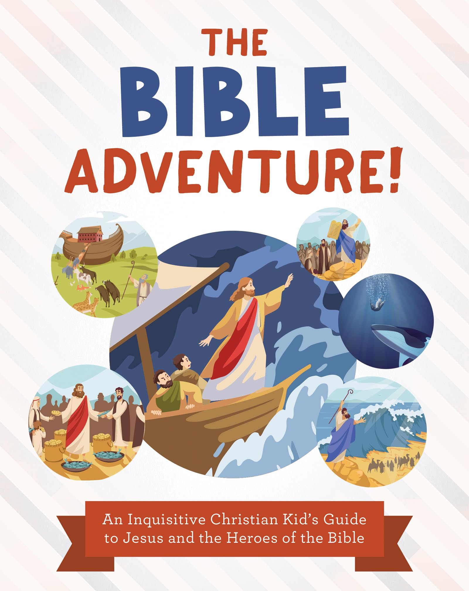 The Bible Adventure!: An Inquisitive Christian Kid's Guide to Jesus and the Heroes of the Bible 9781636099873