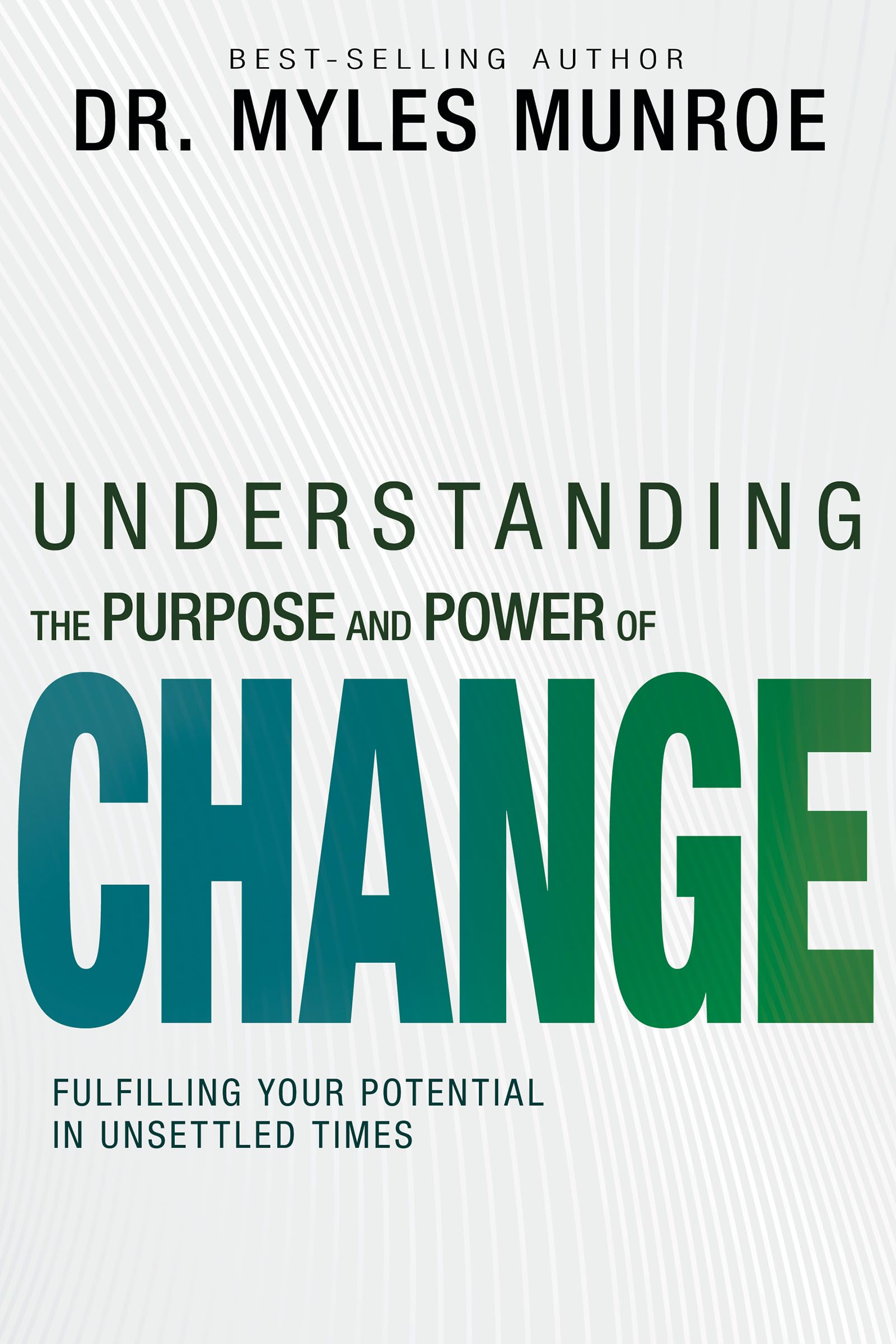 Understanding the Purpose and Power of Change: Fulfilling Your Potential in Unsettled Times 9798887691237