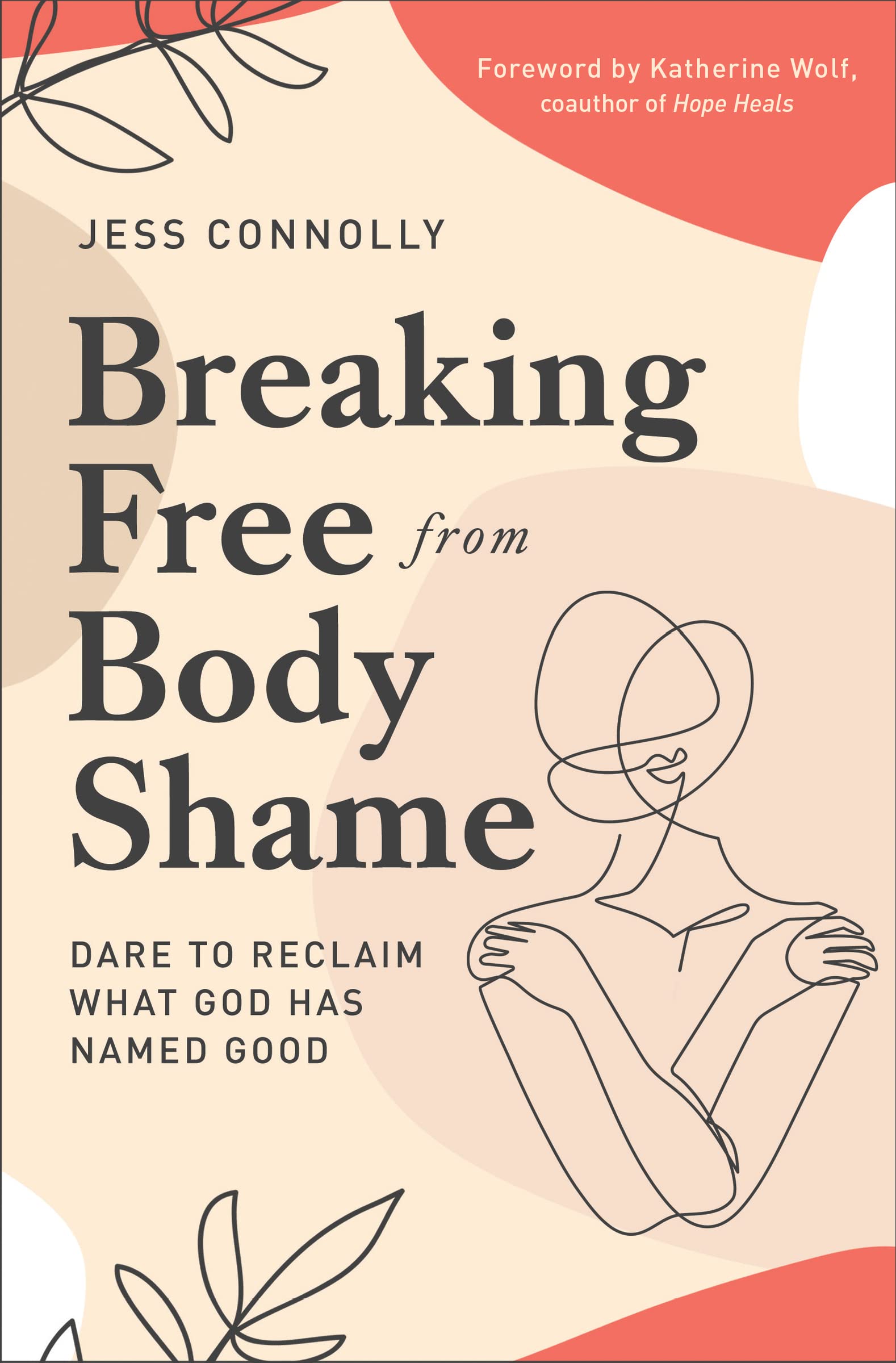 Breaking Free from Body Shame: Dare to Reclaim What God Has Named Good 9780310352464