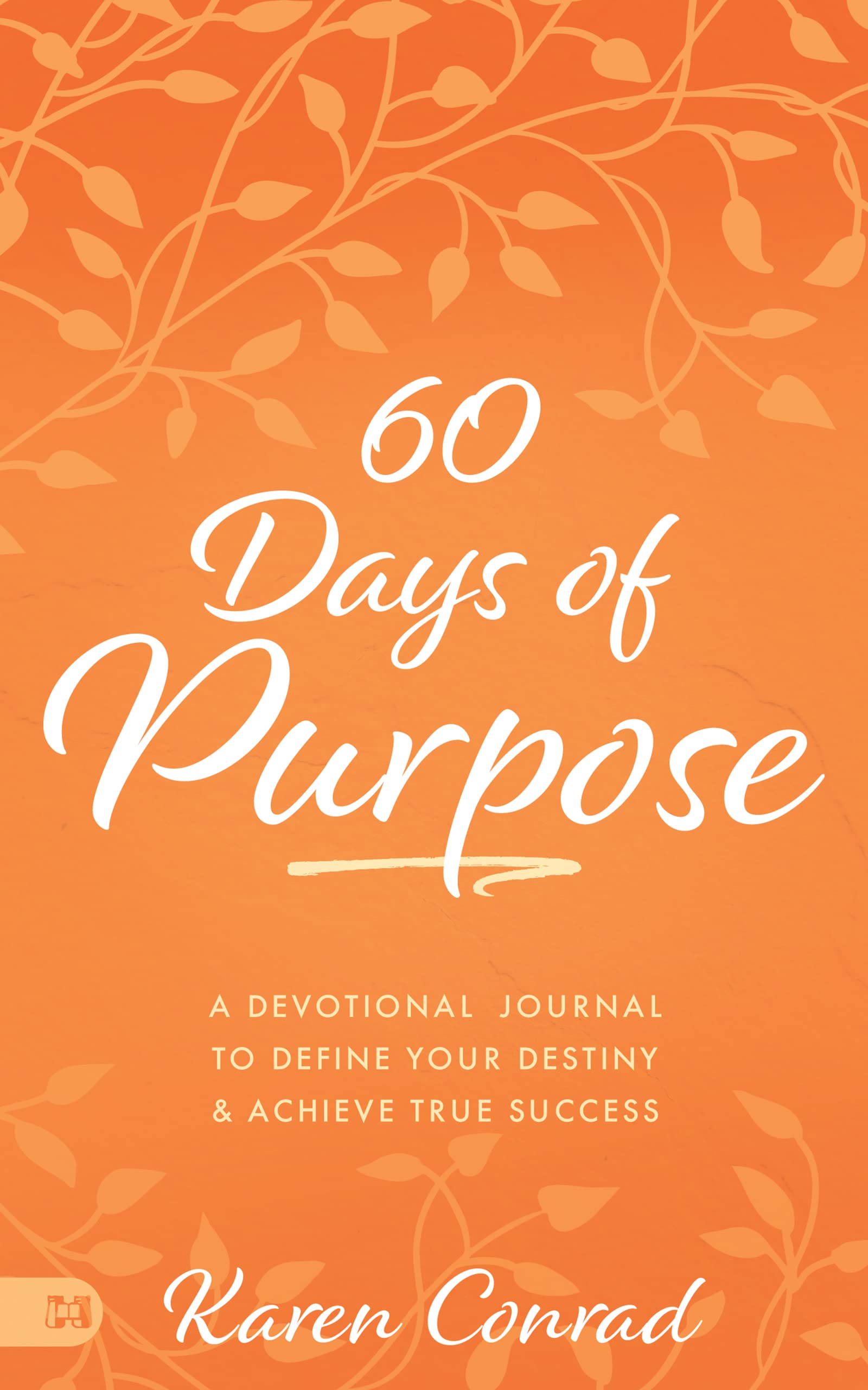 60 Days of Purpose: A Devotional Journal to Define Your Destiny and Achieve True Success 9781680319422