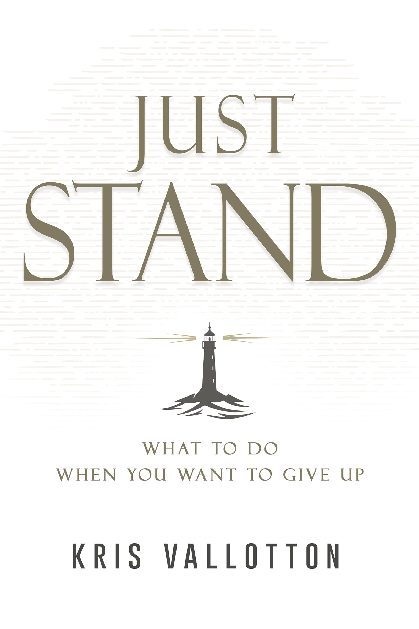 Just Stand: What to Do When You Want to Give Up 9798887694436