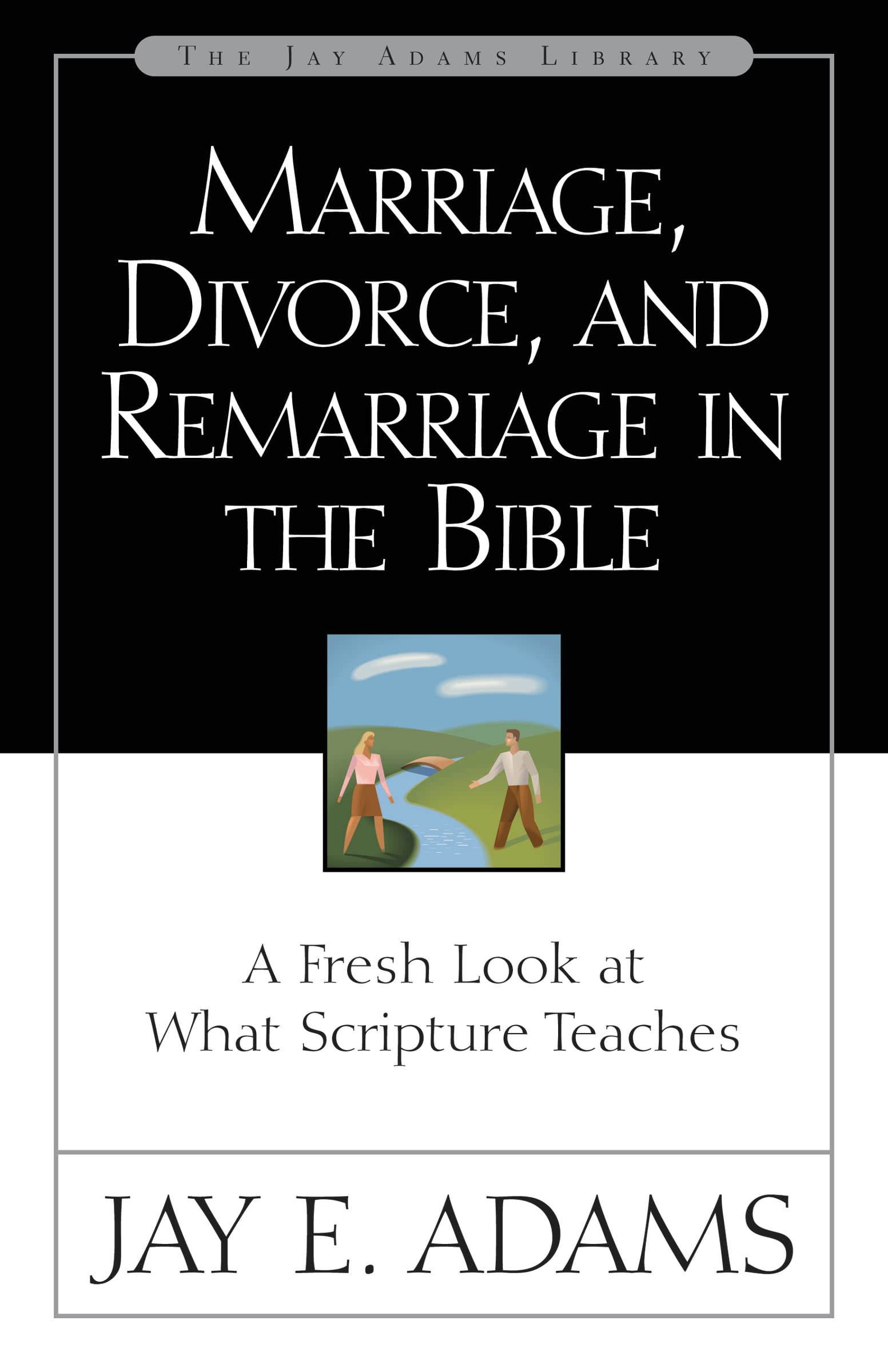 Marriage, Divorce, and Remarriage in the Bible 9780310511113