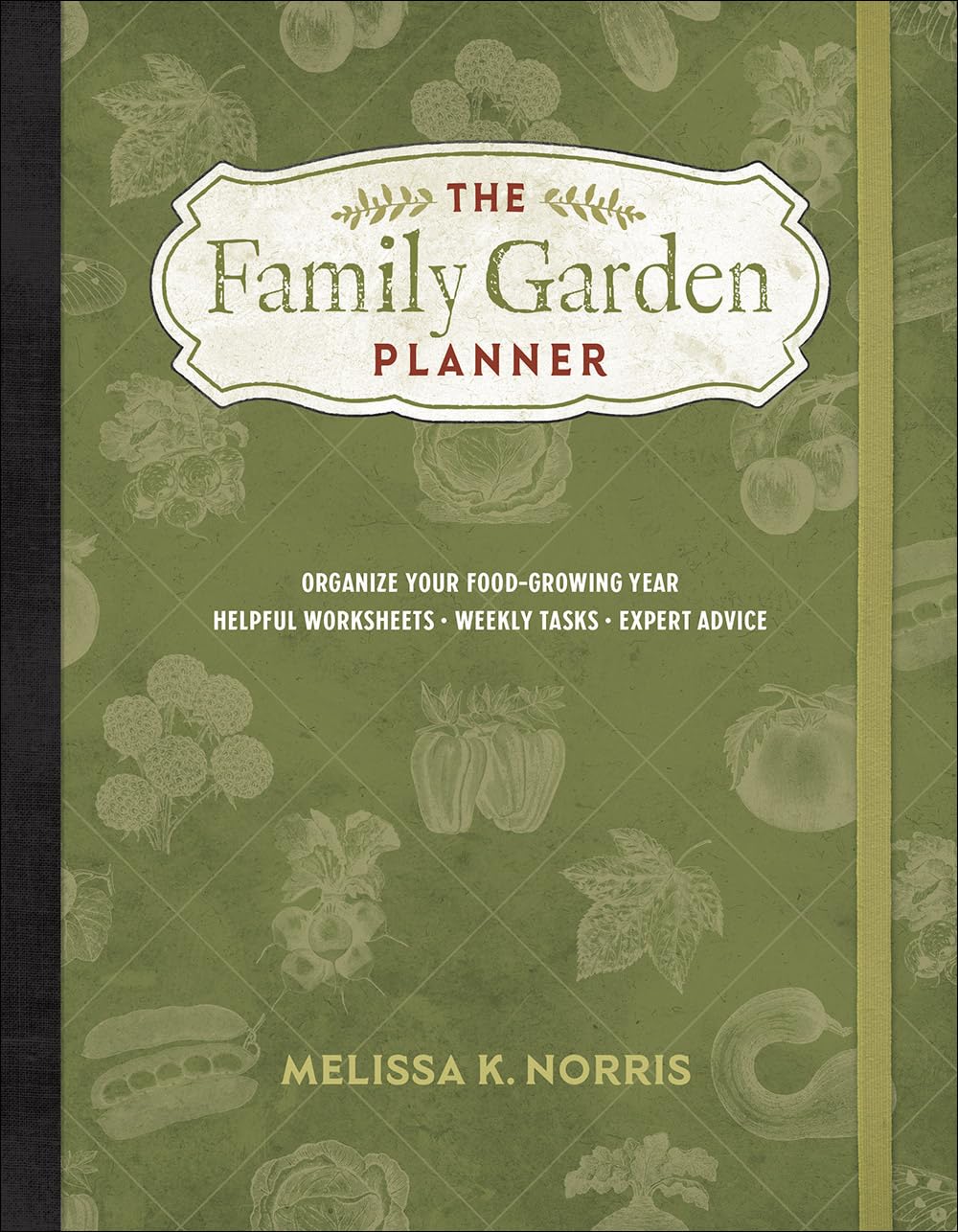 The Family Garden Planner: Organize Your Food-Growing Year 9780736981392