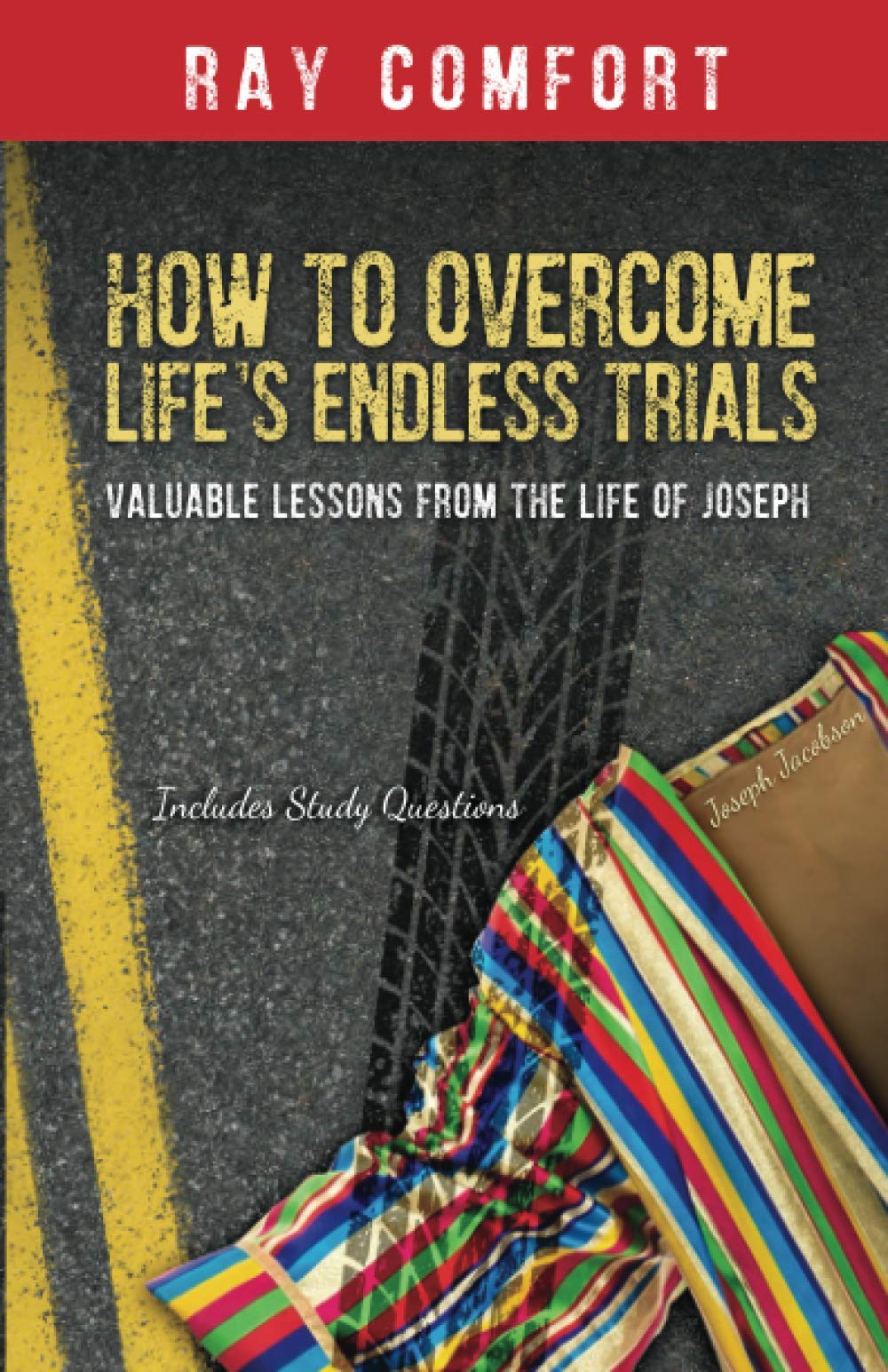 How to Overcome Life's Endless Trials: Valuable Lessons from the Life of Joseph 9781610361583