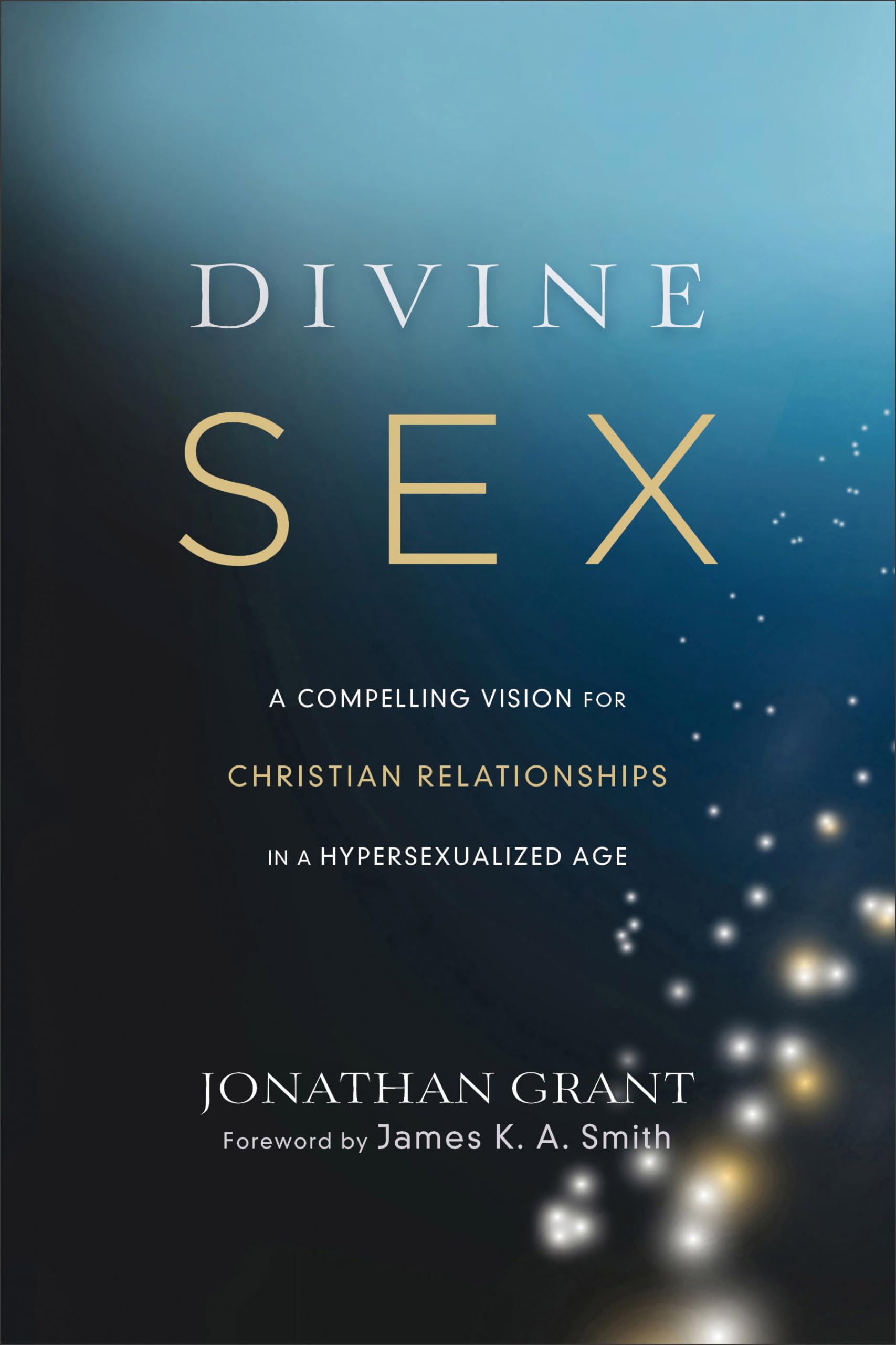 Divine Sex: A Compelling Vision for Christian Relationships in a Hypersexualized Age 9781587433696