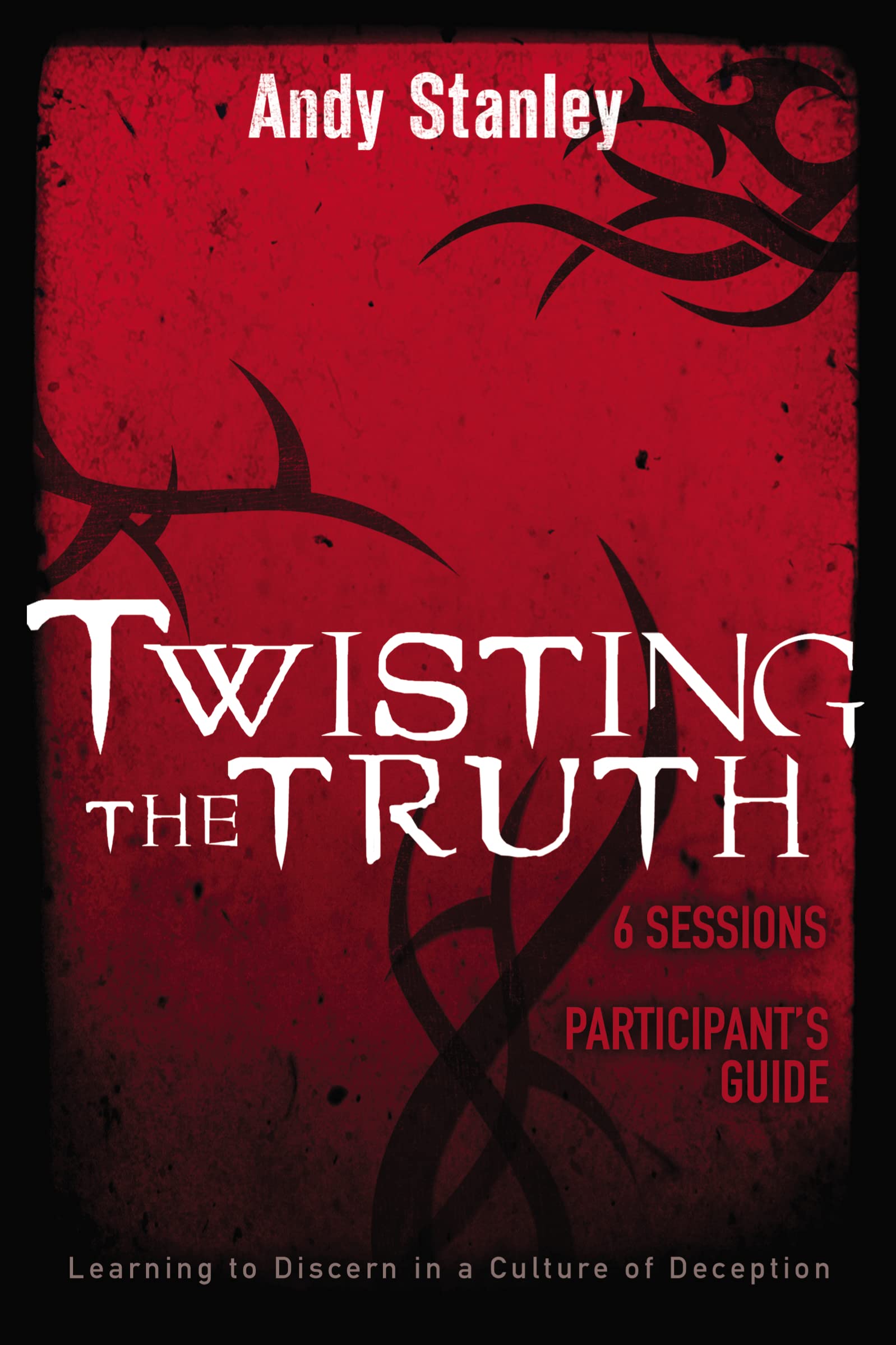 Twisting the Truth Participant's Guide: Learning to Discern in a Culture of Deception 9780310287667