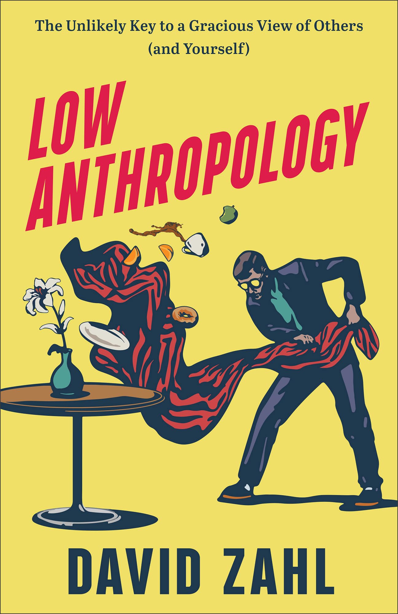 Low Anthropology: The Unlikely Key to a Gracious View of Others (and Yourself) 9781587436321