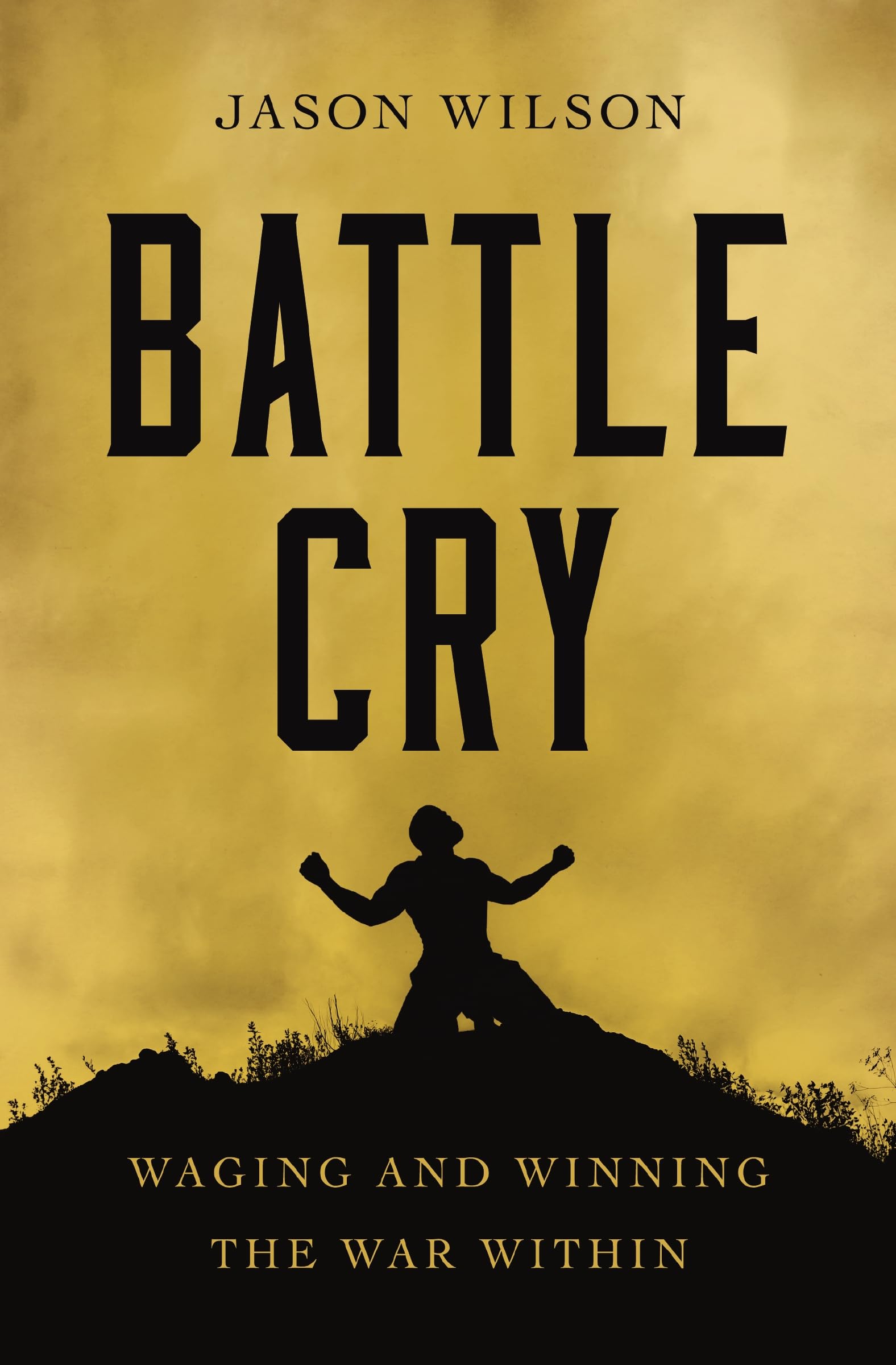 Battle Cry: Waging and Winning the War Within 9781400226993