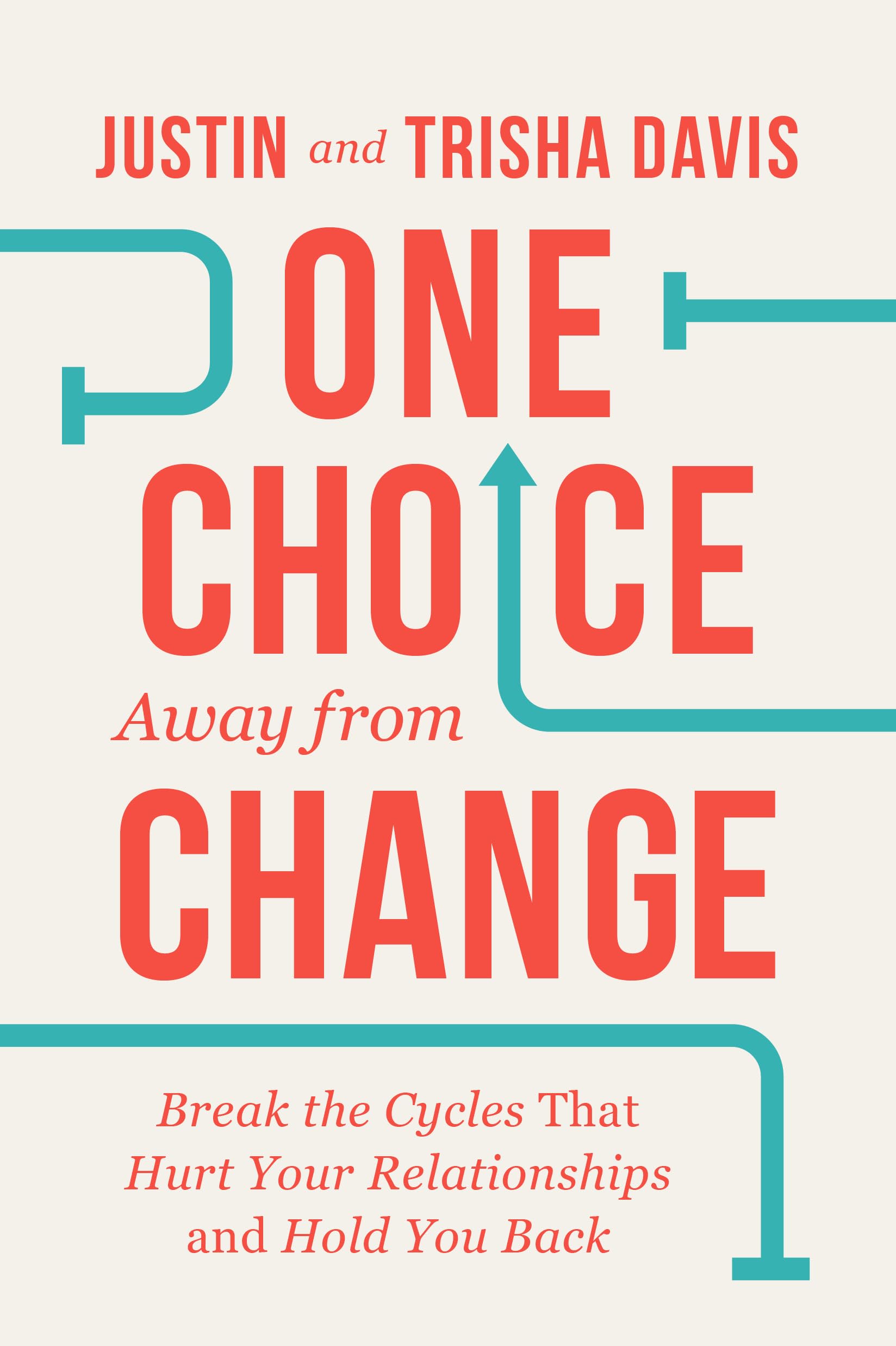 One Choice Away from Change: Break the Cycles That Hurt Your Relationships and Hold You Back 9780830785759