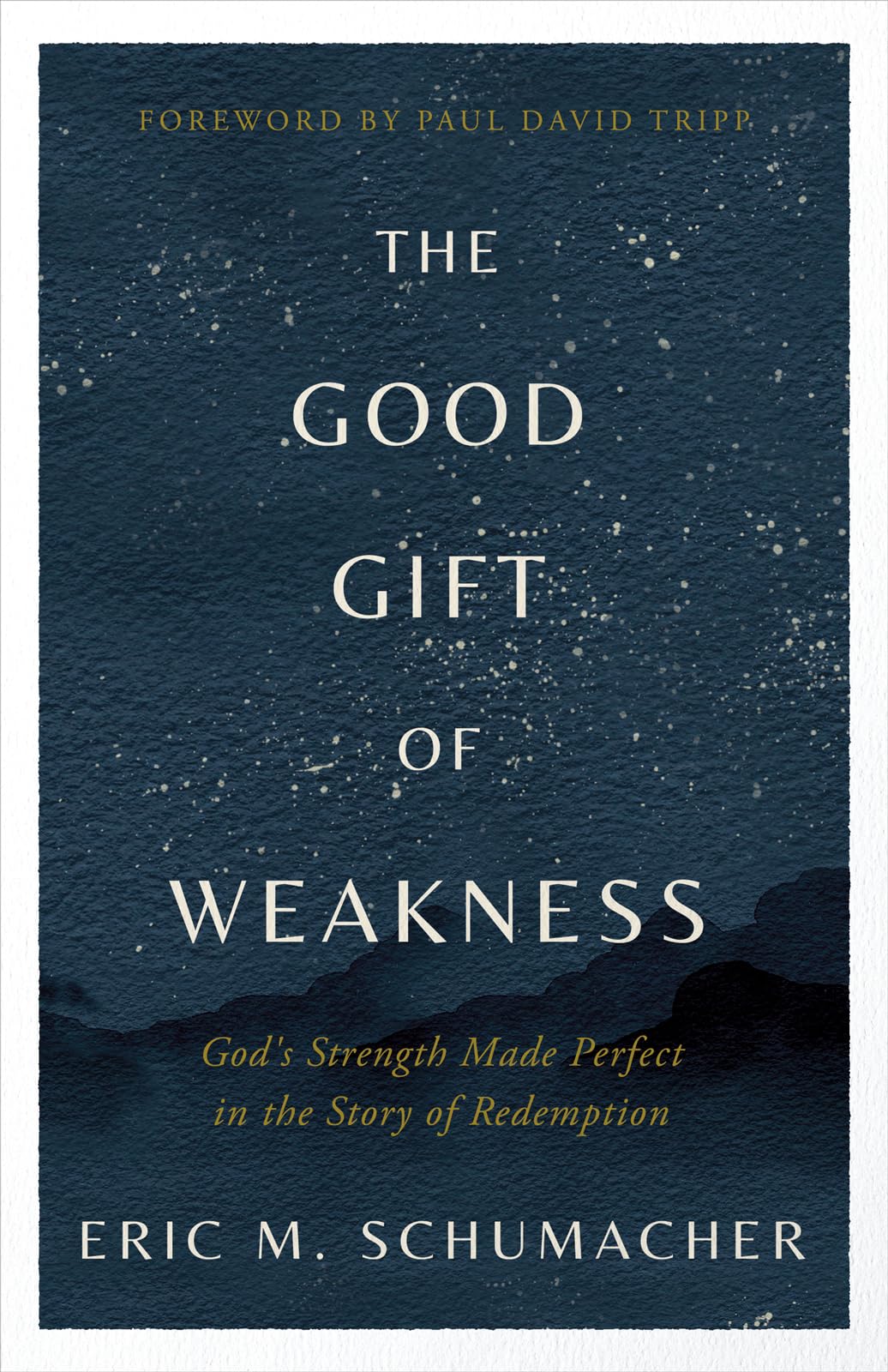 The Good Gift of Weakness: God's Strength Made Perfect in the Story of Redemption 9780736988667