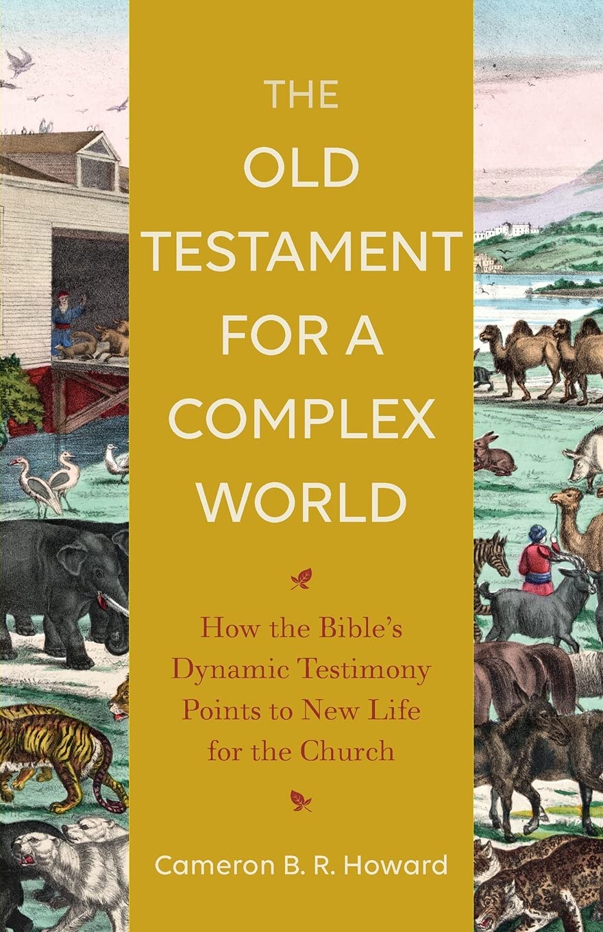 The Old Testament for a Complex World: How the Bible's Dynamic Testimony Points to New Life for the Church 9781540963727