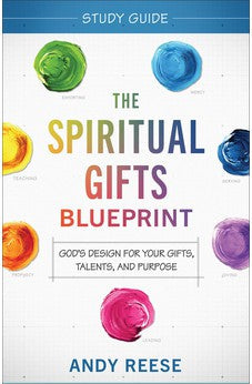 The Spiritual Gifts Blueprint Study Guide: God's Design for Your Gifts, Talents, and Purpose 9780800763534