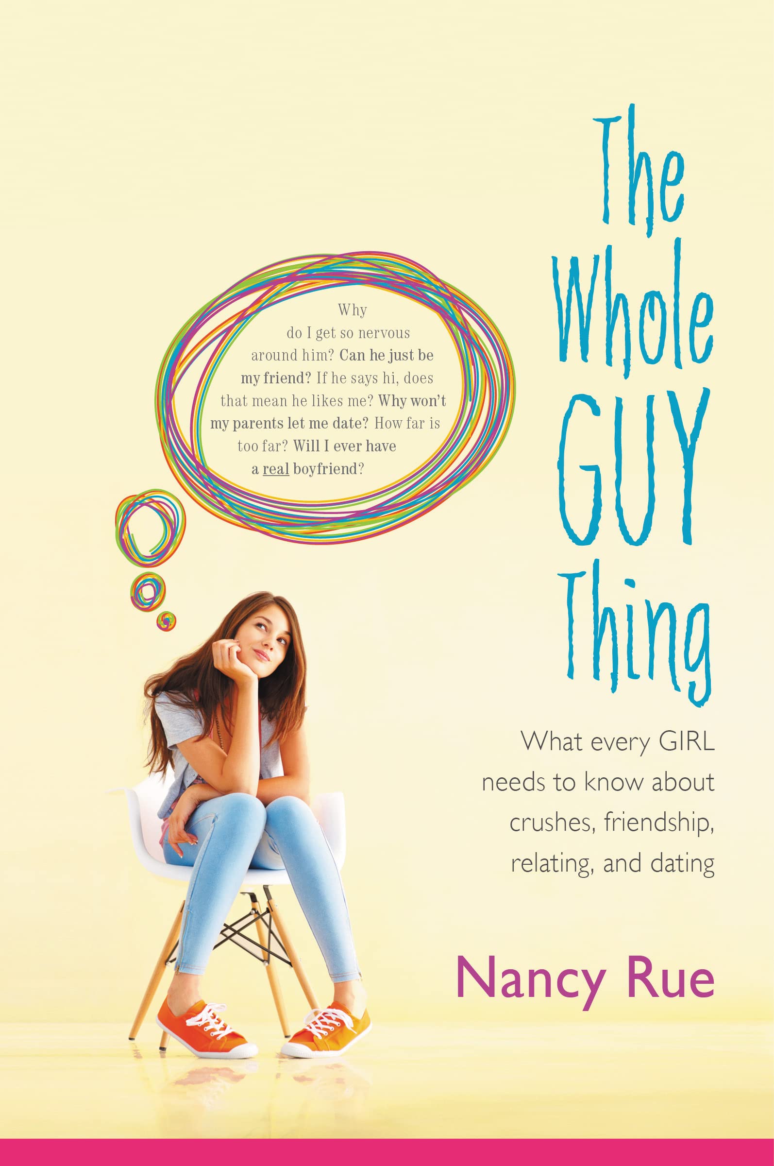 The Whole Guy Thing: What Every Girl Needs to Know about Crushes, Friendship, Relating, and Dating 9780310726845