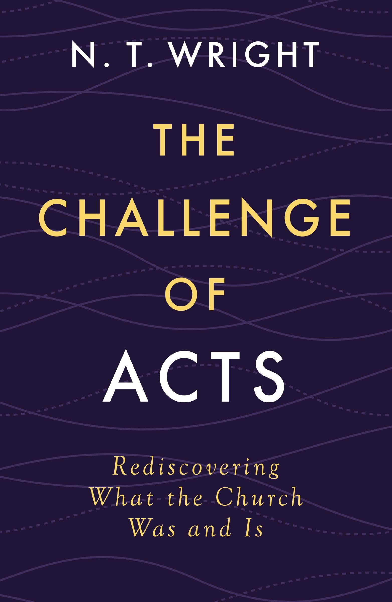 The Challenge of Acts: Rediscovering What the Church Was and Is 9780310167990