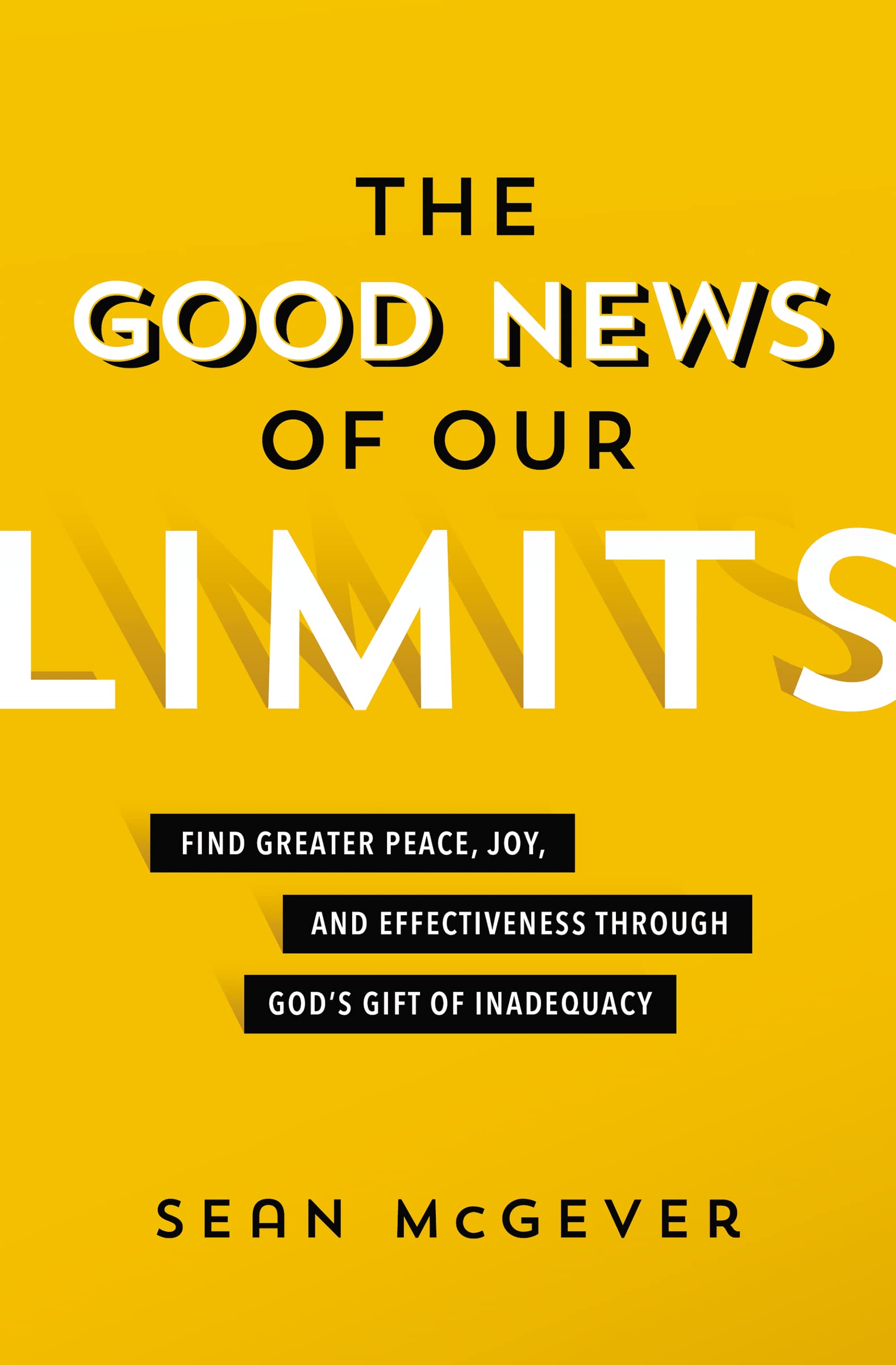 The Good News of Our Limits: Find Greater Peace, Joy, and Effectiveness through God's Gift of Inadequacy 9780310114444