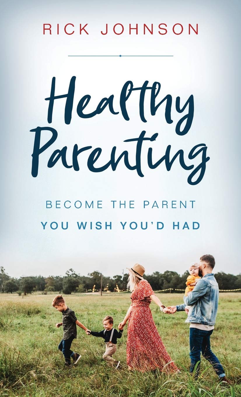 Healthy Parenting: Become the Parent You Wish You'd Had 9780800737559