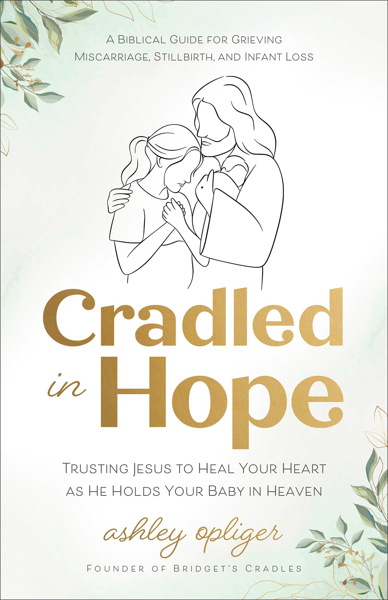 Cradled in Hope: Trusting Jesus to Heal Your Heart as He Holds Your Baby in Heaven 9780764244346