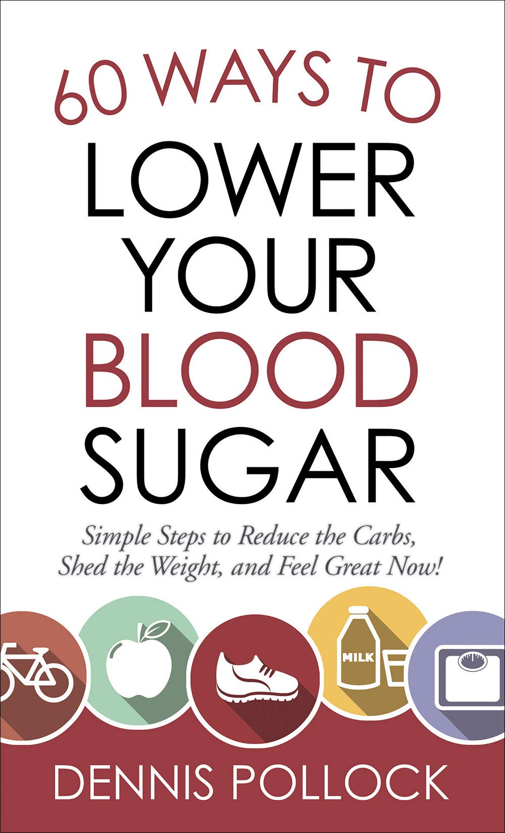 60 Ways to Lower Your Blood Sugar: Simple Steps to Reduce the Carbs, Shed the Weight, and Feel Great Now! 9780736984140