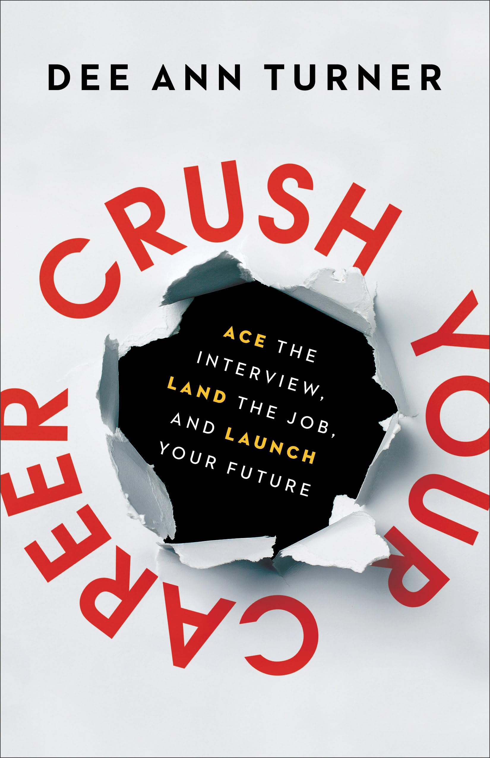 Crush Your Career: Ace the Interview, Land the Job, and Launch Your Future 9780801094378