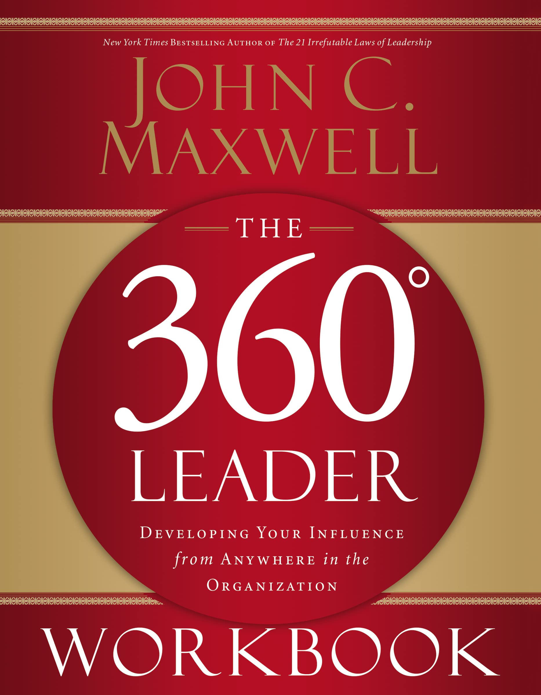 The 360 Degree Leader Workbook: Developing Your Influence from Anywhere in the Organization 9780785260950