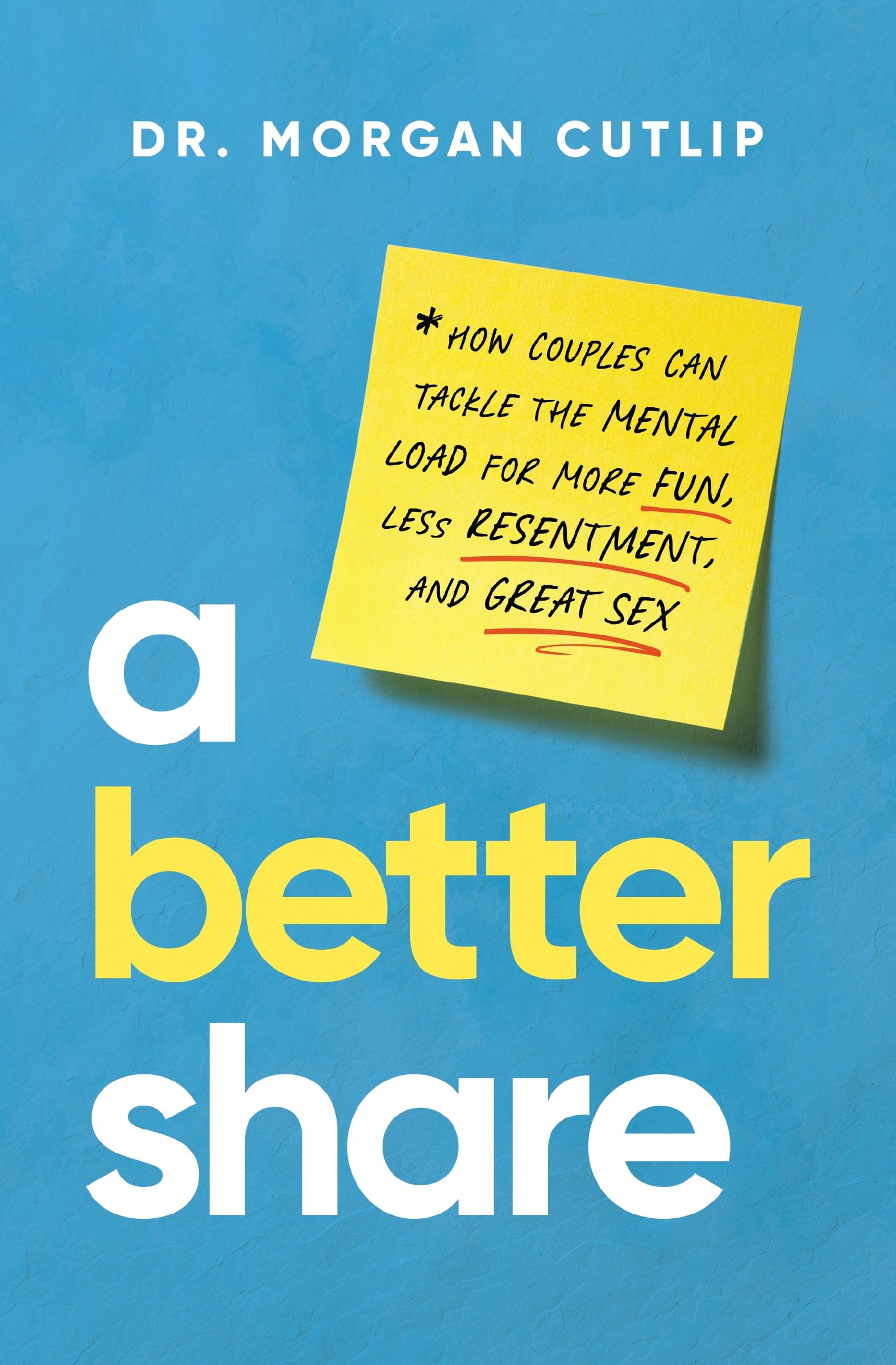 A Better Share: How Couples Can Tackle the Mental Load for More Fun, Less Resentment, and Great Sex 9781400239726