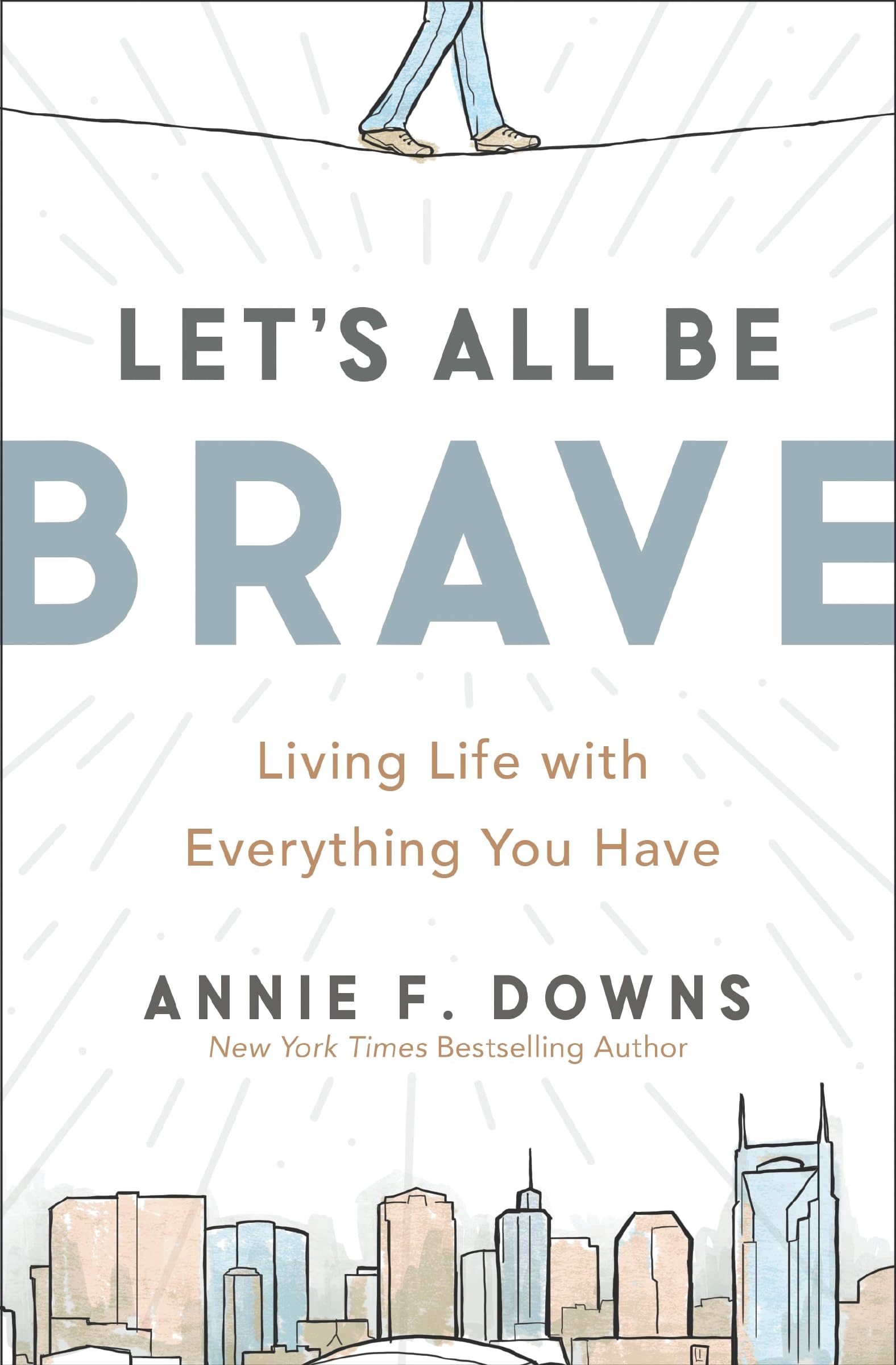 Let's All Be Brave: Living Life with Everything You Have 9780310362821