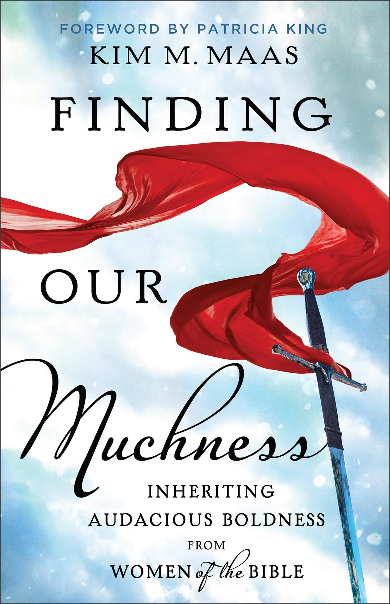 Finding Our Muchness: Inheriting Audacious Boldness from Women of the Bible 9780800799953