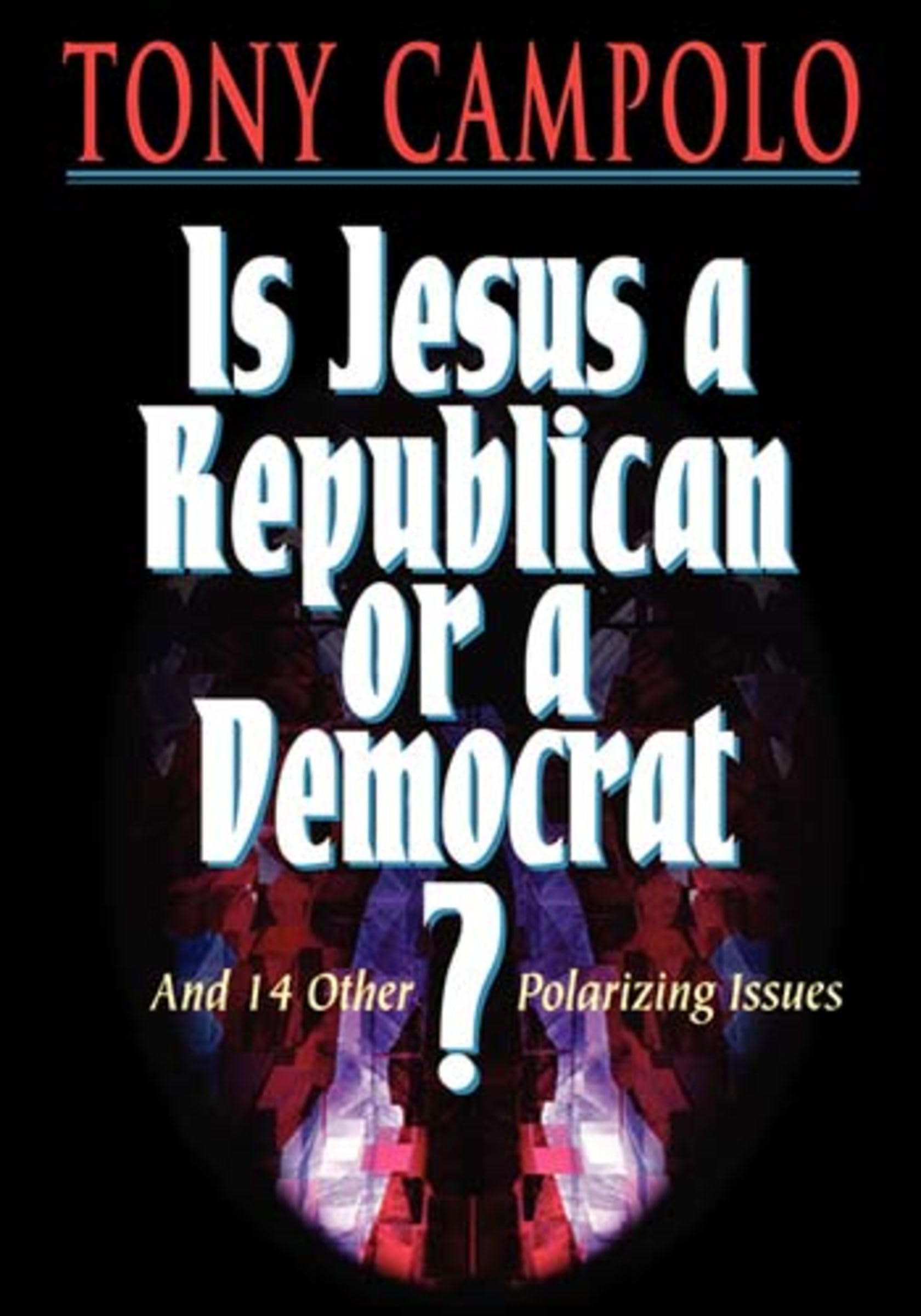 Is Jesus a Democrat or a Republican? 9780849929274