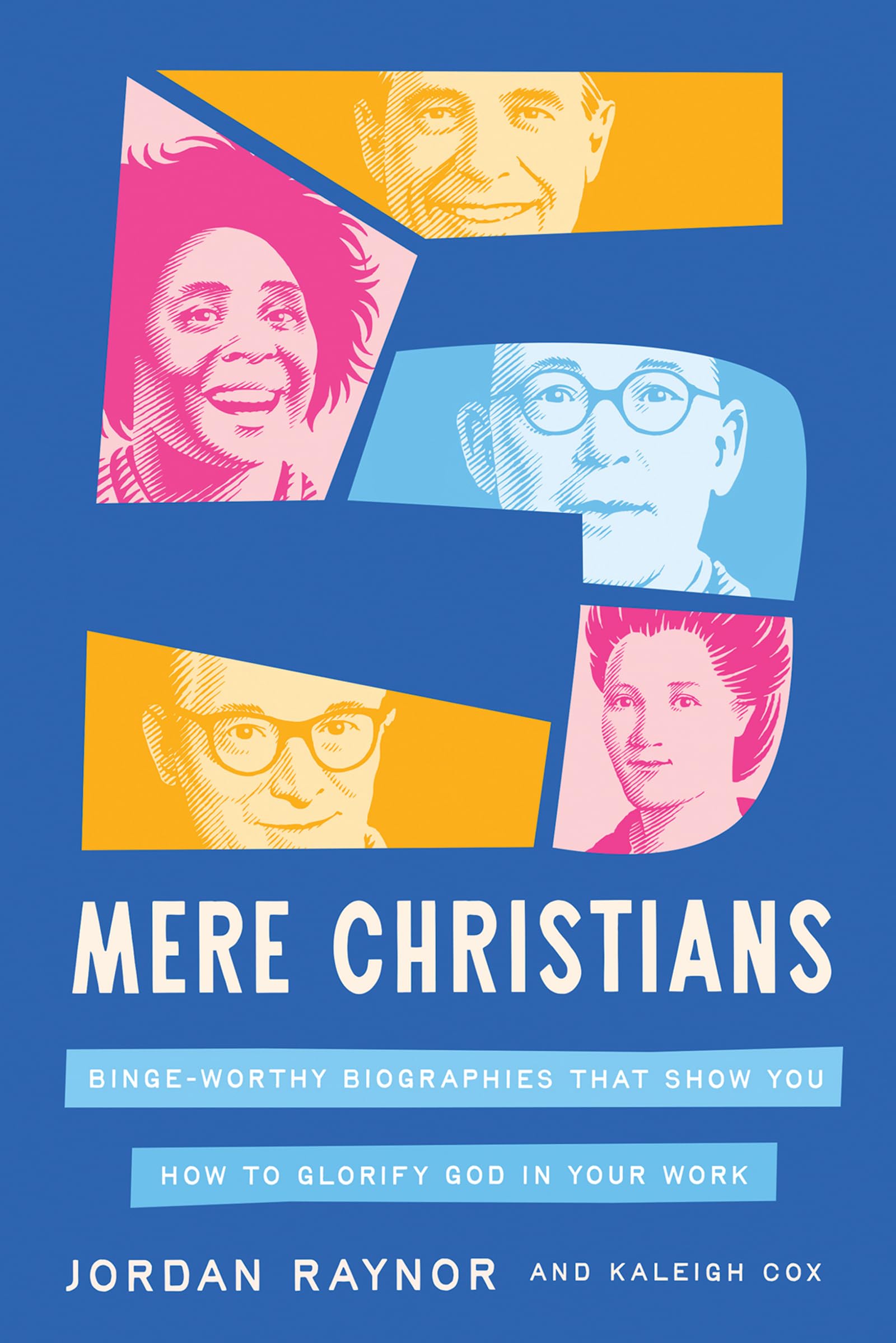 Five Mere Christians: Binge-Worthy Biographies That Show You How to Glorify God in Your Work 9780736991704