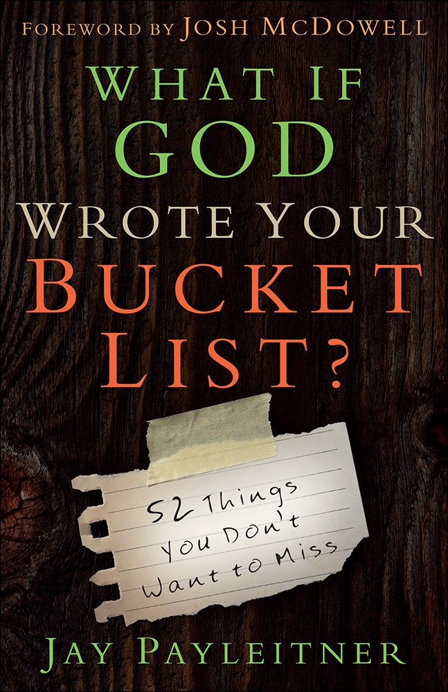 What If God Wrote Your Bucket List?: 52 Things You Don't Want to Miss 9780736962704