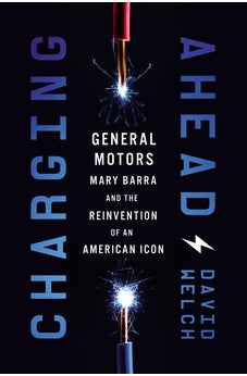 Charging Ahead: GM, Mary Barra, and the Reinvention of an American Icon 9781400233595