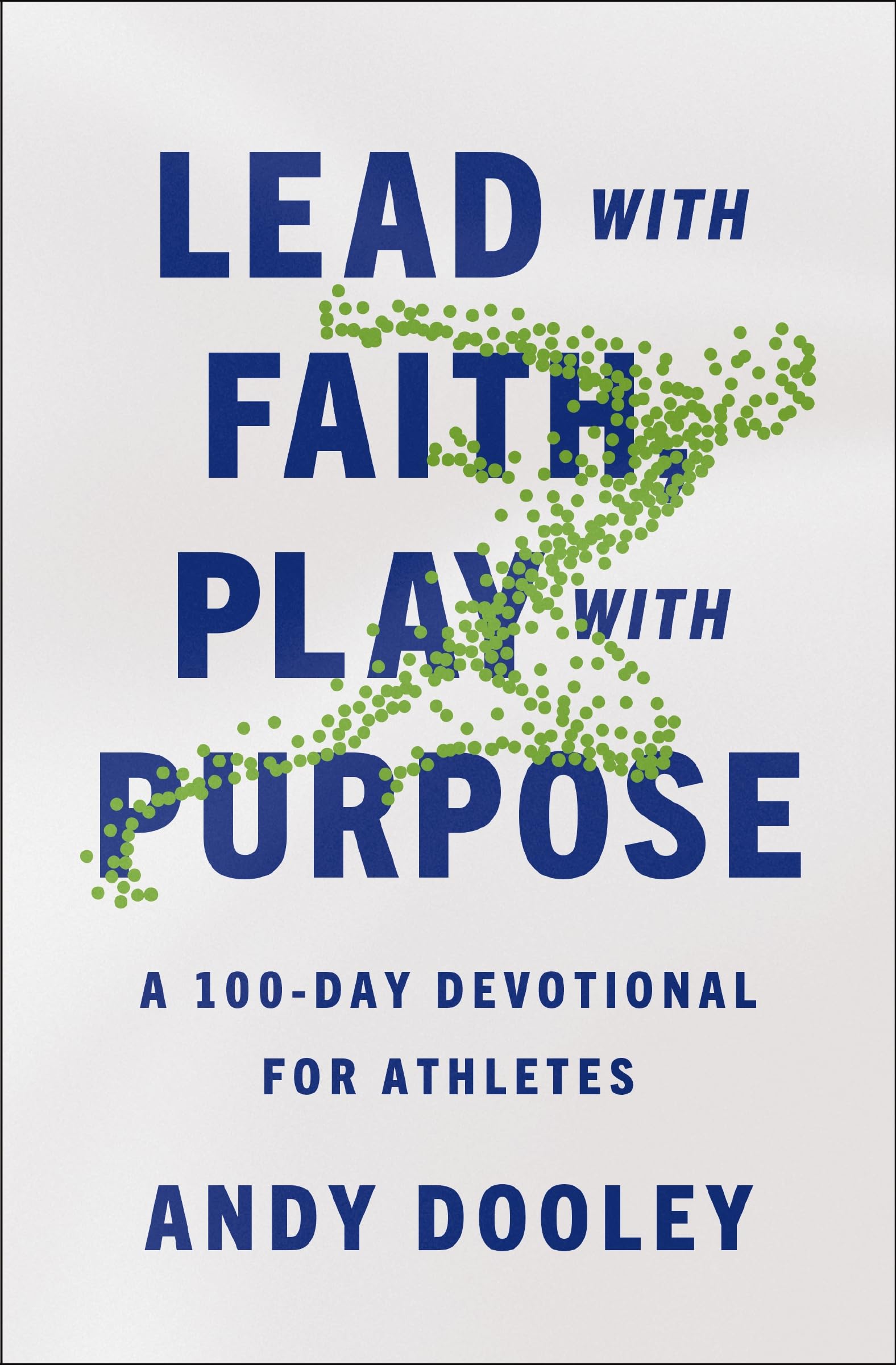 Lead with Faith, Play with Purpose: A 100-Day Devotional for Athletes 9780310367918