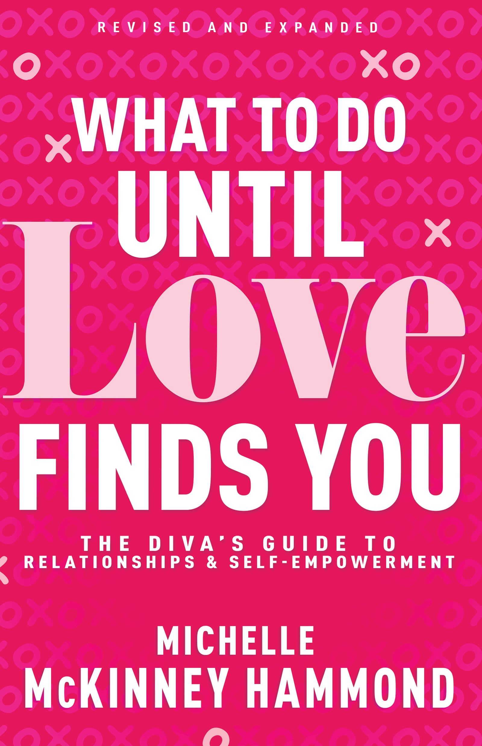 What to Do Until Love Finds You: The Diva’s Guide to Relationships and Self-Empowerment (Revised and Expanded) 9798887692746